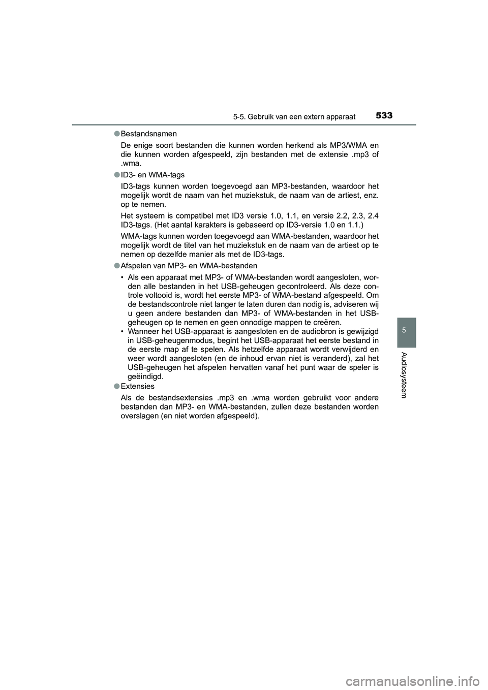 TOYOTA RAV4 2018  Instructieboekje (in Dutch) 5335-5. Gebruik van een extern apparaat
5
Audiosysteem
RAV4_OM_OM42B70E_(EE)●
Bestandsnamen
De  enige  soort  bestanden  die  kunnen  worden  herkend  als  MP3/WMA  en
die  kunnen  worden  afgespeel