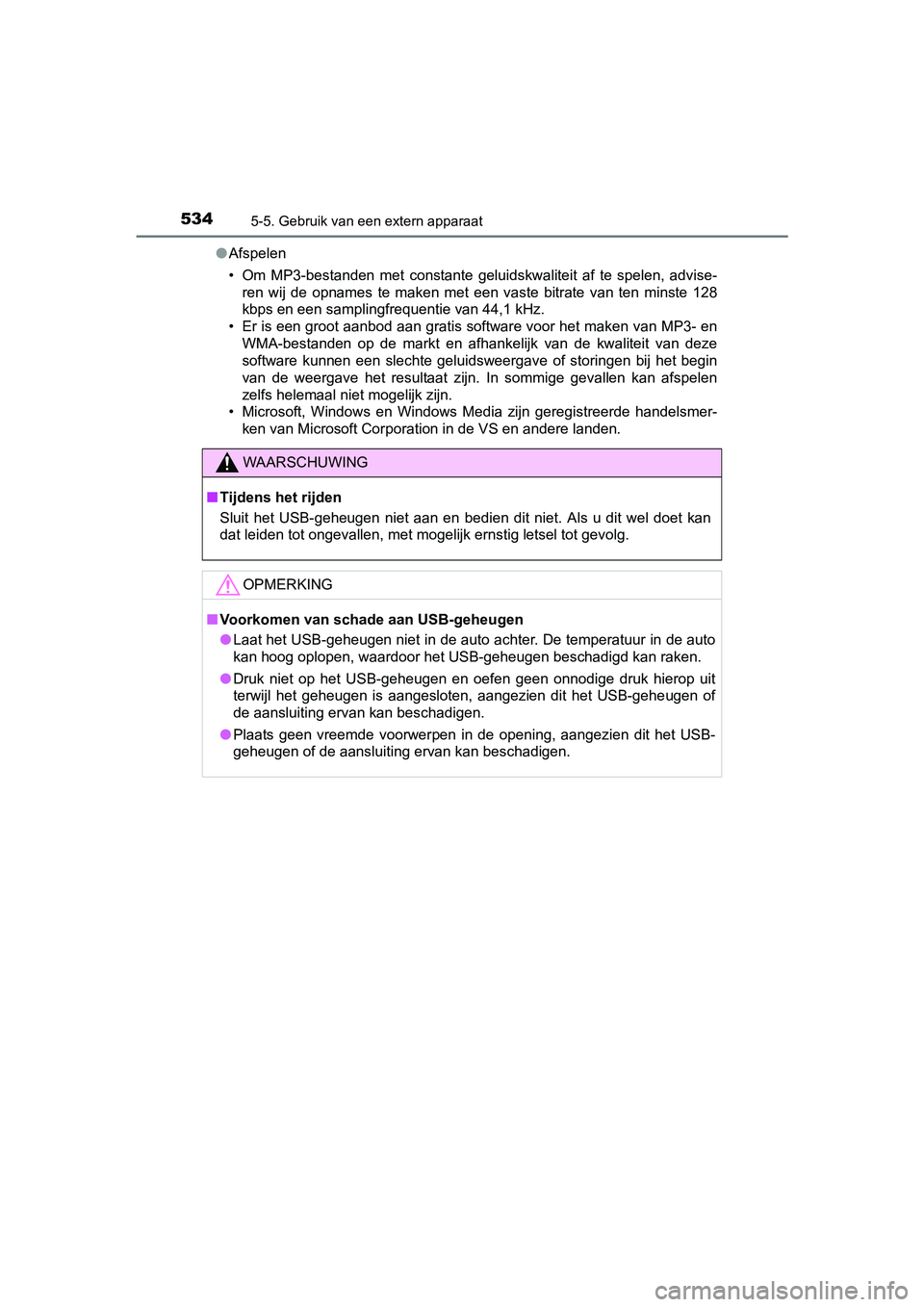 TOYOTA RAV4 2018  Instructieboekje (in Dutch) 5345-5. Gebruik van een extern apparaat
RAV4_OM_OM42B70E_(EE)●
Afspelen
• Om  MP3-bestanden  met  constante  geluidskwaliteit  af  te  spelen,  advise-
ren  wij  de  opnames  te  maken  met  een  