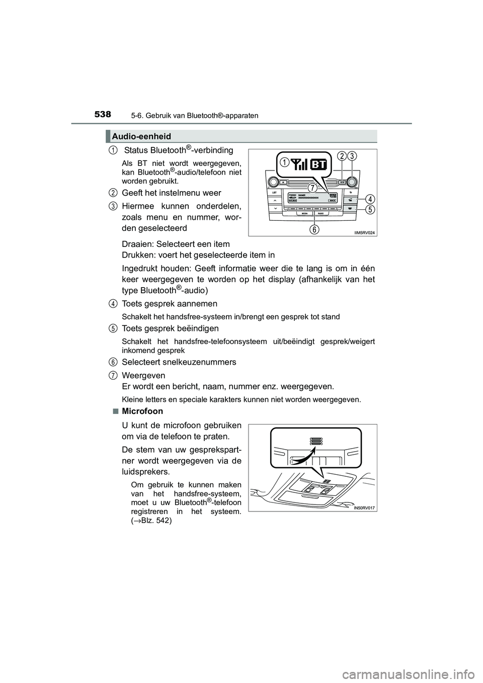 TOYOTA RAV4 2018  Instructieboekje (in Dutch) 5385-6. Gebruik van Bluetooth®-apparaten
RAV4_OM_OM42B70E_(EE)
 Status Bluetooth®-verbinding
Als  BT  niet  wordt  weergegeven,
kan  Bluetooth®-audio/telefoon  niet
worden gebruikt.
Geeft het inste