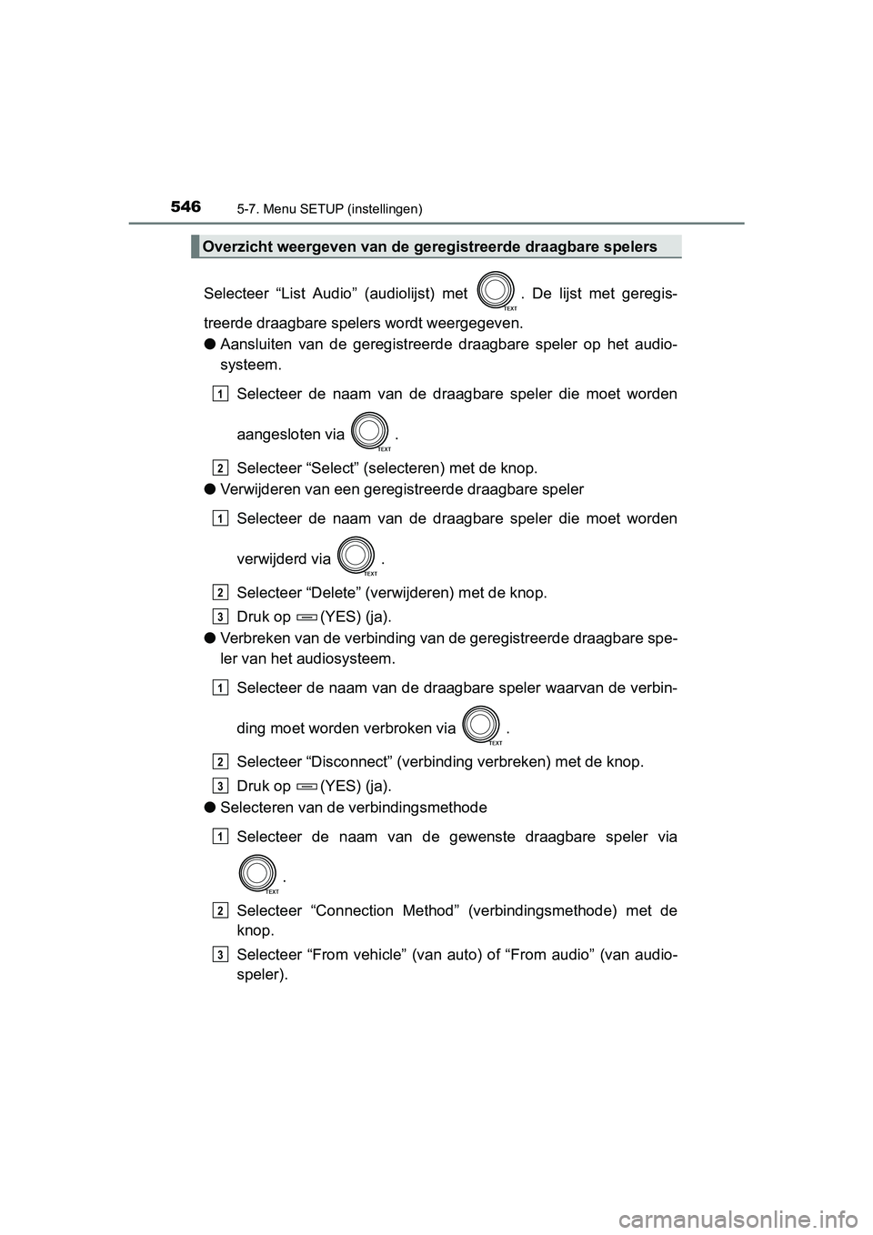 TOYOTA RAV4 2018  Instructieboekje (in Dutch) 5465-7. Menu SETUP (instellingen)
RAV4_OM_OM42B70E_(EE)
Selecteer  “List  Audio”  (audiolijst)  met  .  De  lijst  met  geregis-
treerde draagbare spelers wordt weergegeven.
● Aansluiten  van  d