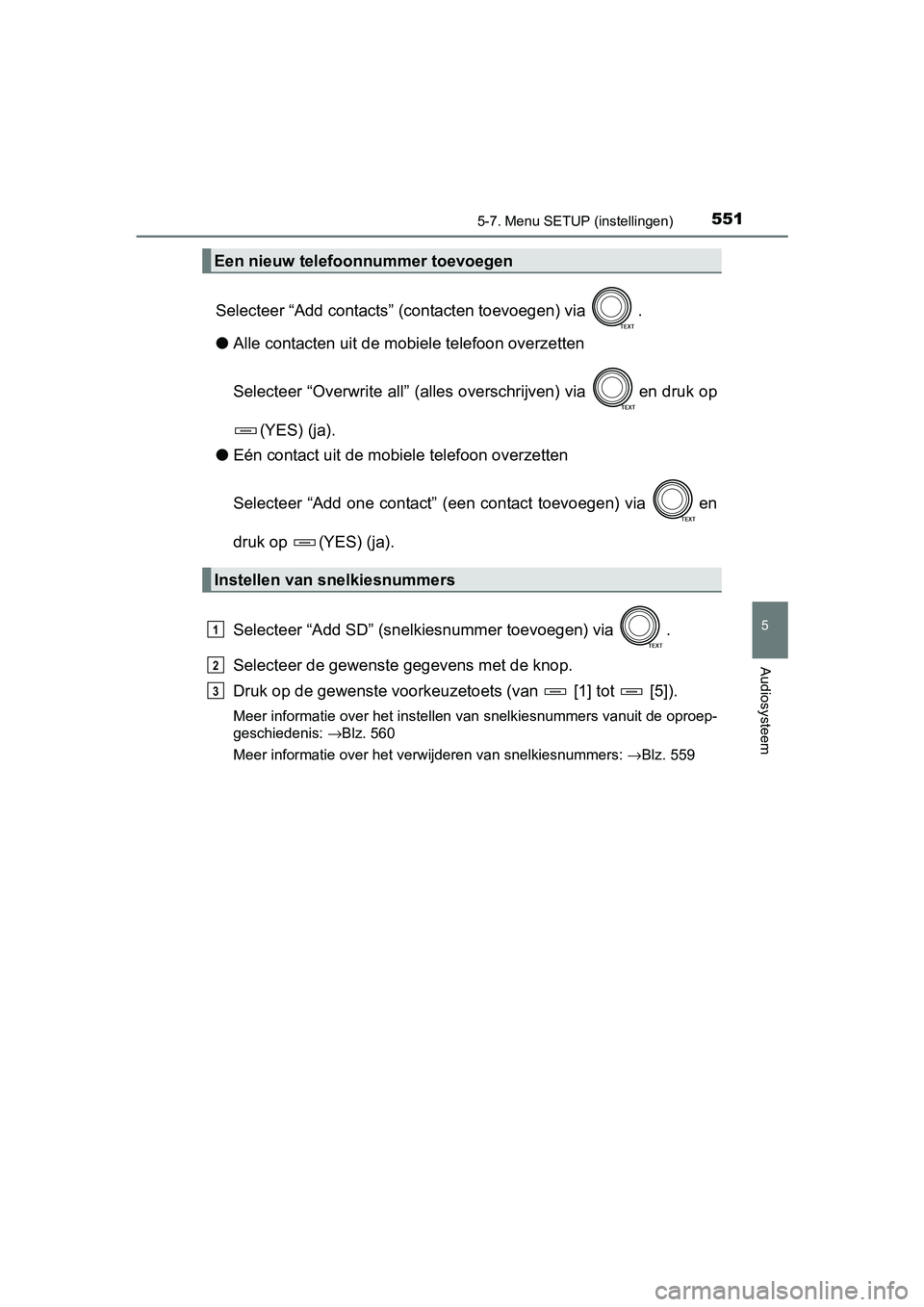 TOYOTA RAV4 2018  Instructieboekje (in Dutch) 5515-7. Menu SETUP (instellingen)
5
Audiosysteem
RAV4_OM_OM42B70E_(EE)
Selecteer “Add contacts” (contacten toevoegen) via  .
● Alle contacten uit de mobiele telefoon overzetten
Selecteer “Over