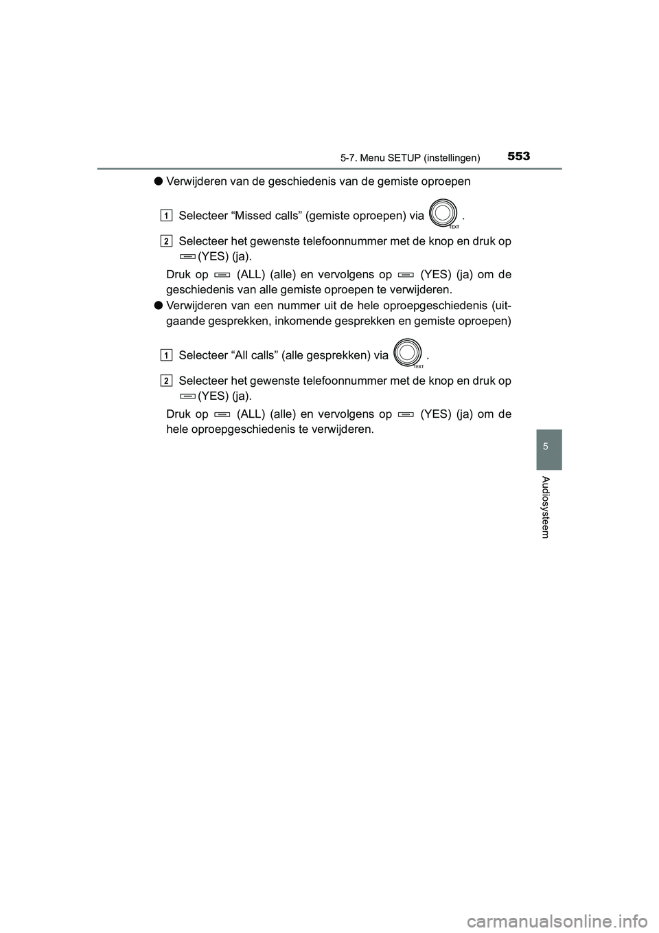 TOYOTA RAV4 2018  Instructieboekje (in Dutch) 5535-7. Menu SETUP (instellingen)
5
Audiosysteem
RAV4_OM_OM42B70E_(EE)
●Verwijderen van de geschieden is van de gemiste oproepen
Selecteer “Missed calls” (gemiste oproepen) via  .
Selecteer het 