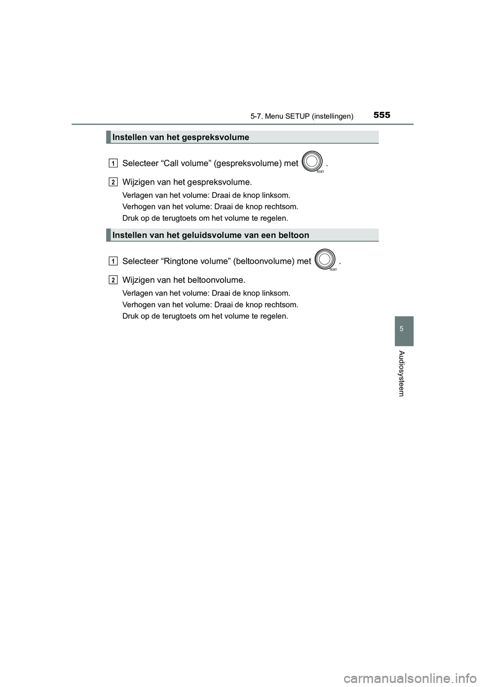 TOYOTA RAV4 2018  Instructieboekje (in Dutch) 5555-7. Menu SETUP (instellingen)
5
Audiosysteem
RAV4_OM_OM42B70E_(EE)
Selecteer “Call volume” (gespreksvolume) met  .
Wijzigen van het g espreksvolume.
Verlagen van het volume: Draai de knop link