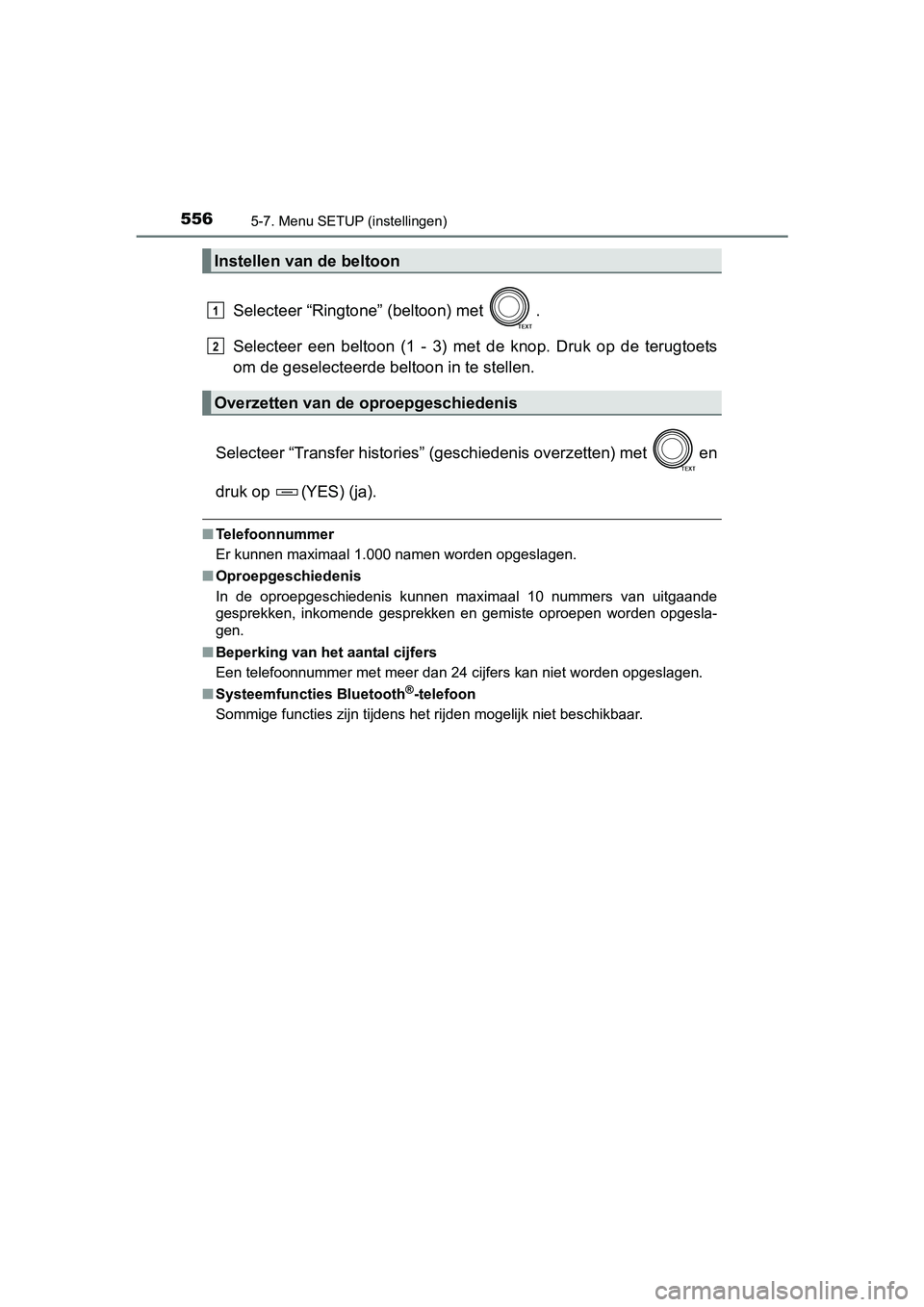 TOYOTA RAV4 2018  Instructieboekje (in Dutch) 5565-7. Menu SETUP (instellingen)
RAV4_OM_OM42B70E_(EE)
Selecteer “Ringtone” (beltoon) met  .
Selecteer  een  beltoon  (1  -  3)  met  de  knop.  Druk  op  de  terugtoets
om de geselecteerde bel t