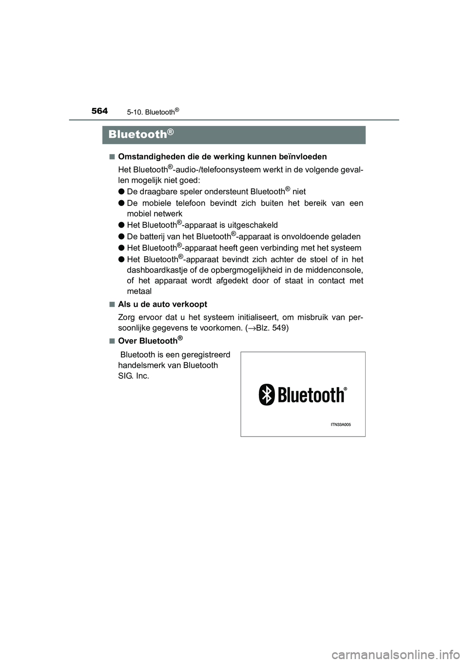 TOYOTA RAV4 2018  Instructieboekje (in Dutch) 5645-10. Bluetooth®
RAV4_OM_OM42B70E_(EE)
 Bluetooth®
■Omstandigheden die de werking kunnen beïnvloeden
Het Bluetooth
®-audio-/telefoonsysteem w erkt in de volgende geval-
len mogelijk niet goed