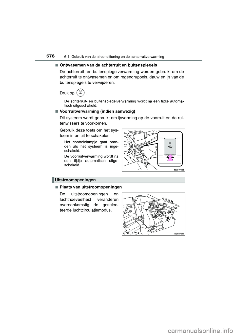 TOYOTA RAV4 2018  Instructieboekje (in Dutch) 5766-1. Gebruik van de airconditioning en de achterruitverwarming
RAV4_OM_OM42B70E_(EE)■
Ontwasemen van de achterruit en buitenspiegels
De  achterruit-  en  buitenspiegelverwarming  worden  gebruikt
