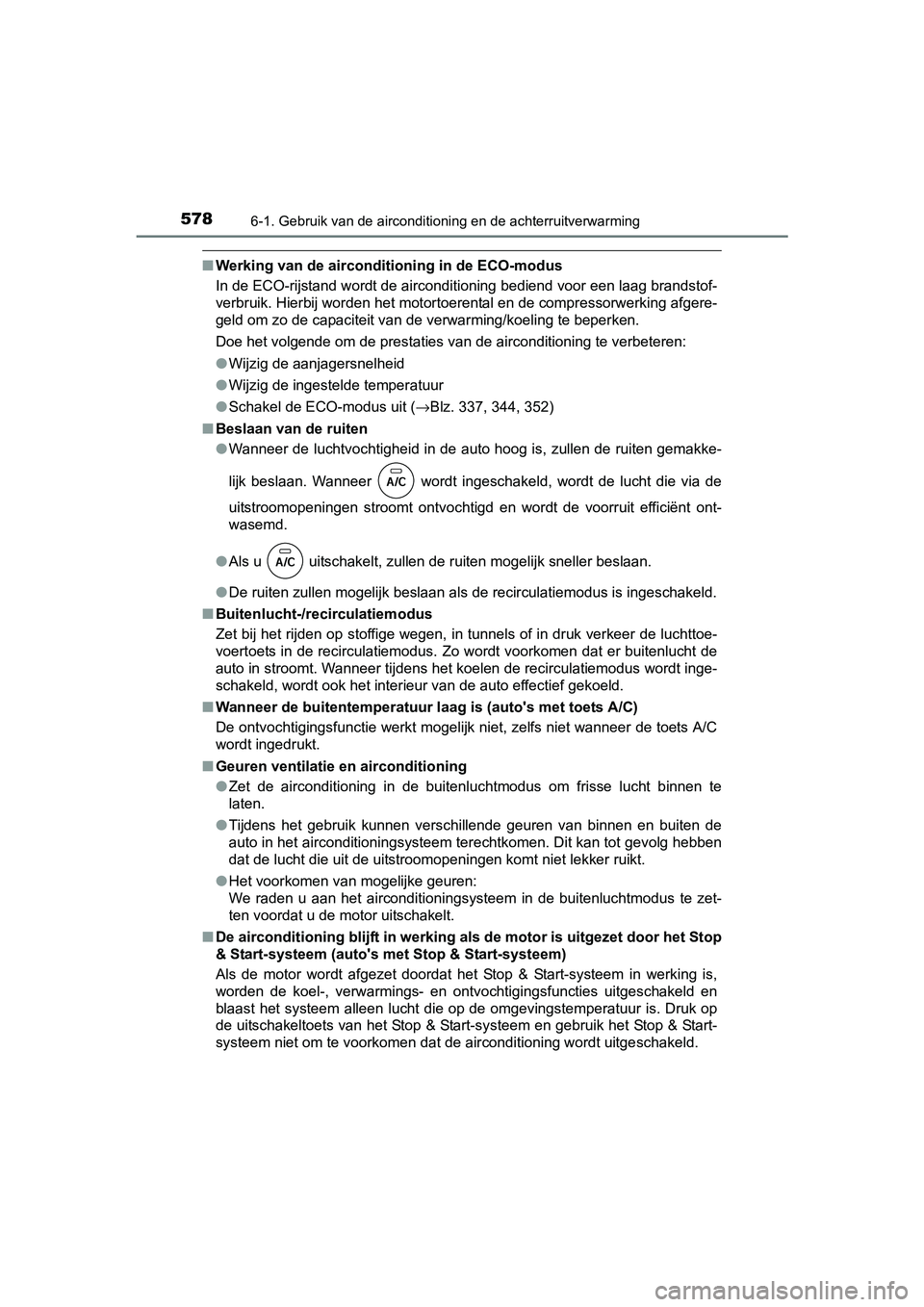 TOYOTA RAV4 2018  Instructieboekje (in Dutch) 5786-1. Gebruik van de airconditioning en de achterruitverwarming
RAV4_OM_OM42B70E_(EE)
■Werking van de airconditioning in de ECO-modus
In de ECO-rijstand wordt de airconditioning bediend voor een l