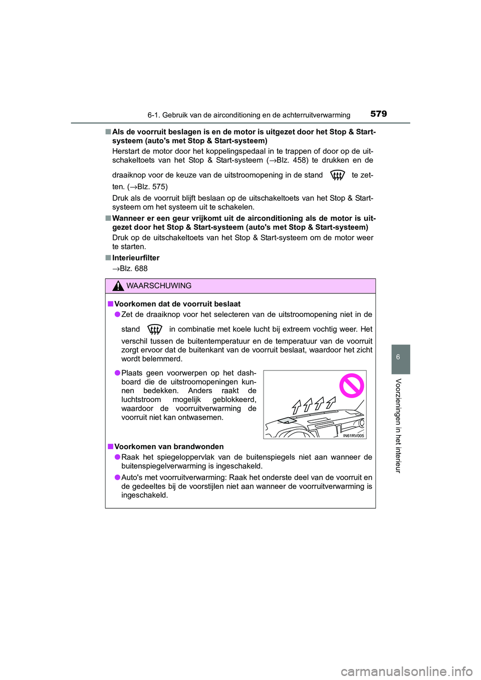 TOYOTA RAV4 2018  Instructieboekje (in Dutch) 5796-1. Gebruik van de airconditioning en de achterruitverwarming
6
Voorzieningen in het interieur
RAV4_OM_OM42B70E_(EE)■
Als de voorruit beslagen is en de motor is uitgezet door het St op & Start-
