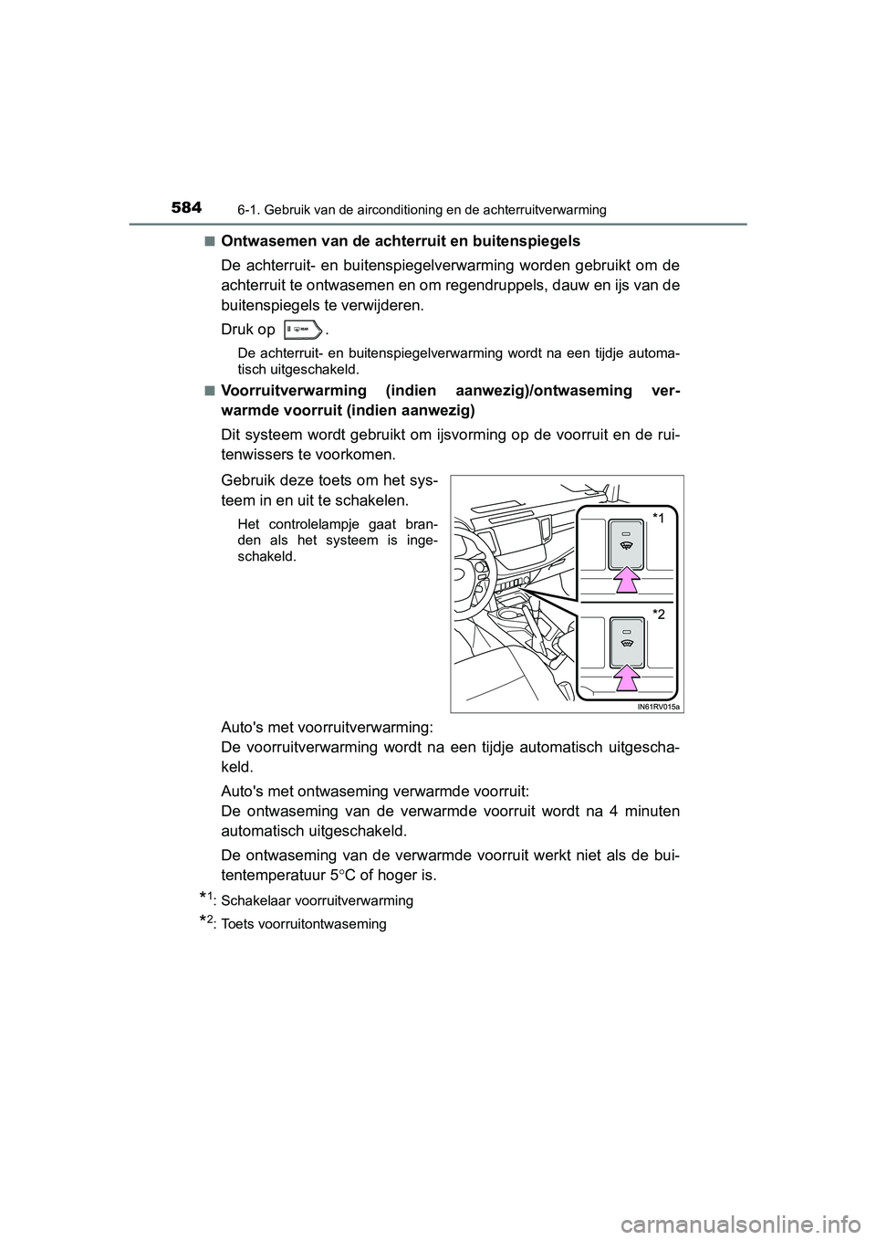 TOYOTA RAV4 2018  Instructieboekje (in Dutch) 5846-1. Gebruik van de airconditioning en de achterruitverwarming
RAV4_OM_OM42B70E_(EE)■
Ontwasemen van de achterruit en buitenspiegels
De  achterruit-  en  buitenspiegelverwarming  worden  gebruikt