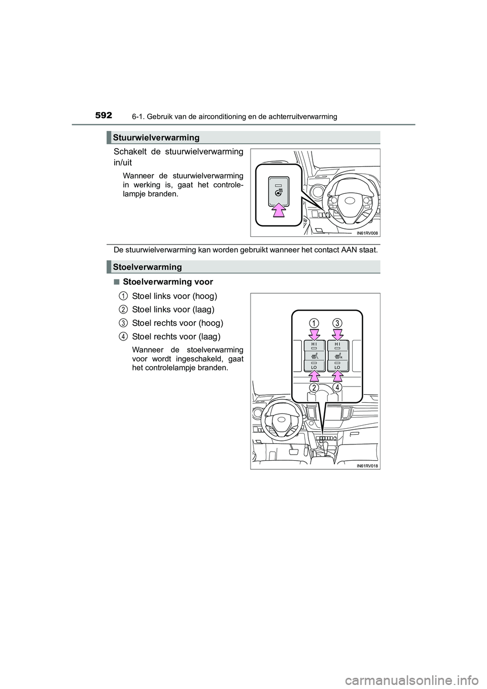 TOYOTA RAV4 2018  Instructieboekje (in Dutch) 5926-1. Gebruik van de airconditioning en de achterruitverwarming
RAV4_OM_OM42B70E_(EE)
Schakelt  de  stuurwielverwarming
in/uit
Wanneer  de  stuurwielverwarming
in  werking  is,  gaat  het  controle-