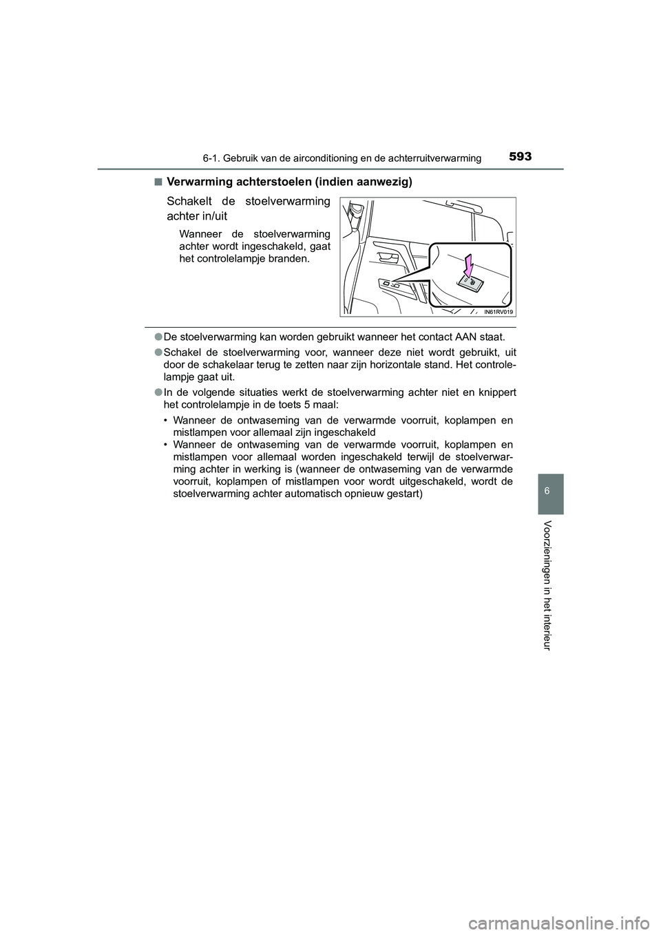 TOYOTA RAV4 2018  Instructieboekje (in Dutch) 5936-1. Gebruik van de airconditioning en de achterruitverwarming
6
Voorzieningen in het interieur
RAV4_OM_OM42B70E_(EE)■
Verwarming achterstoel
en (indien aanwezig)
Schakelt  de  stoelverwarming
ac