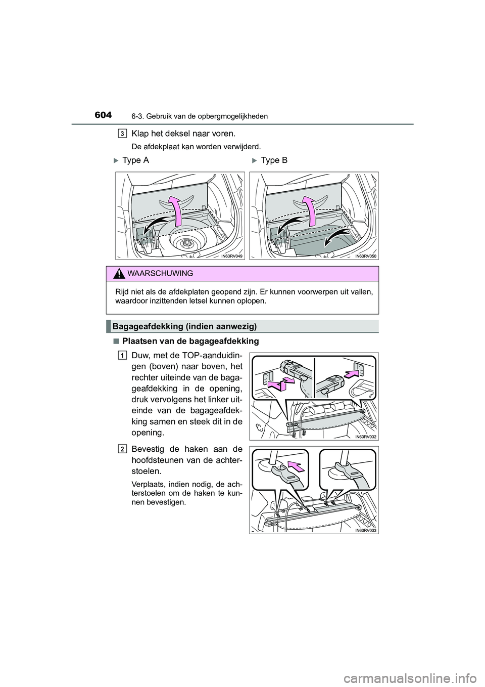 TOYOTA RAV4 2018  Instructieboekje (in Dutch) 604
RAV4_OM_OM42B70E_(EE)
6-3. Gebruik van de opbergmogelijkheden
Klap het deksel naar voren.
De afdekplaat kan worden verwijderd.
■
Plaatsen van de bagageafdekking Duw, met de TOP-aanduidin-
gen  (