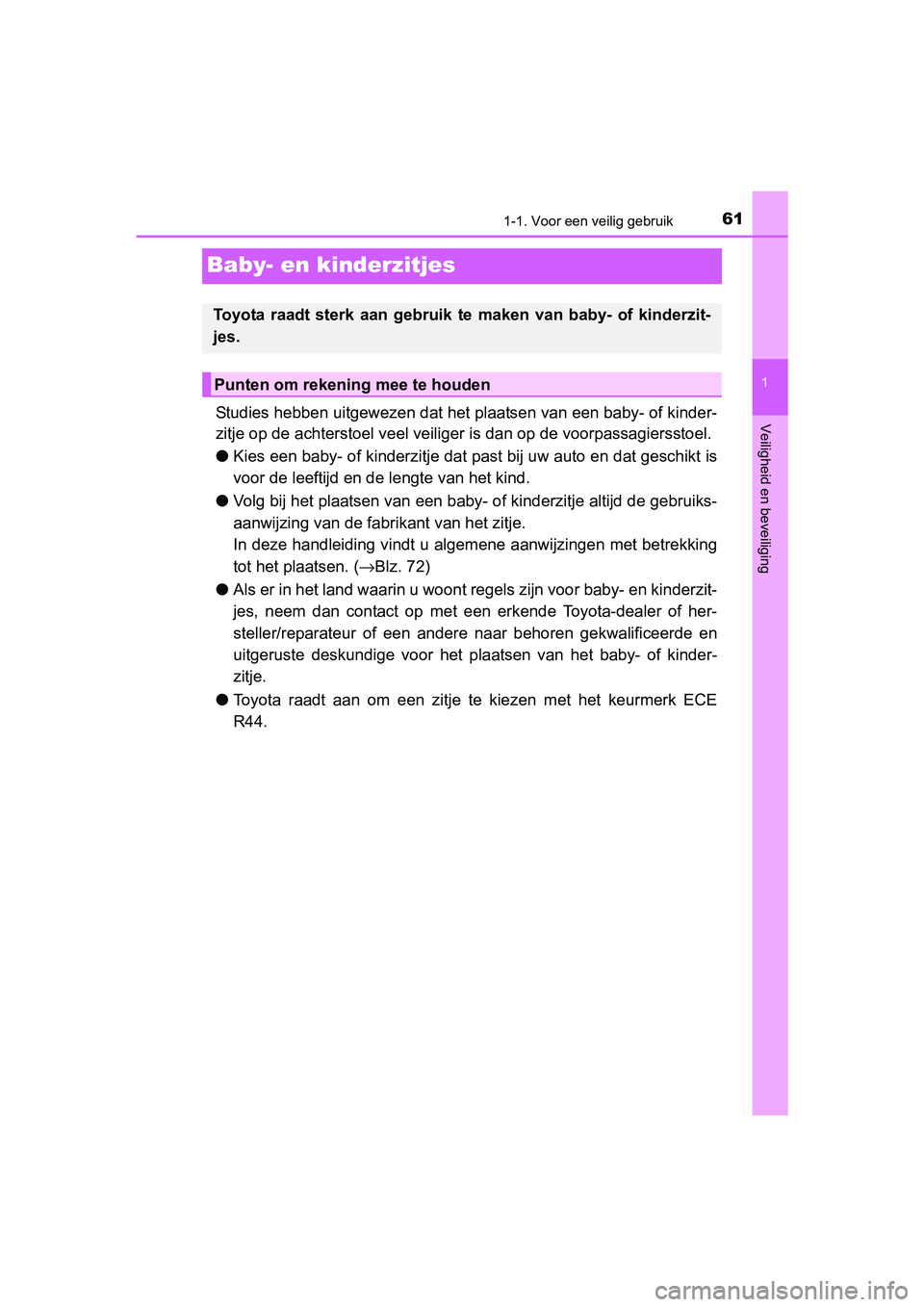 TOYOTA RAV4 2018 Instructieboekje (in Dutch) 611-1. Voor een veilig gebruik
1
Veiligheid en beveiliging
RAV4_OM_OM42B70E_(EE)
Baby- en kinderzitjes
Studies hebben uitgewezen dat het plaatsen van een baby- of kinder-
zitje op de achterstoel veel TOYOTA RAV4 2018 Instructieboekje (in Dutch) 611-1. Voor een veilig gebruik
1
Veiligheid en beveiliging
RAV4_OM_OM42B70E_(EE)
Baby- en kinderzitjes
Studies hebben uitgewezen dat het plaatsen van een baby- of kinder-
zitje op de achterstoel veel