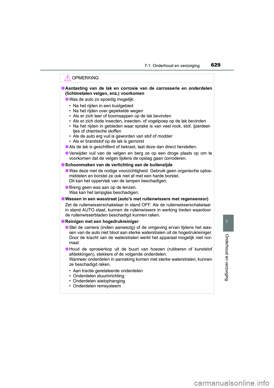 TOYOTA RAV4 2018  Instructieboekje (in Dutch) 6297-1. Onderhoud en verzorging
RAV4_OM_OM42B70E_(EE)
7
Onderhoud en verzorging
OPMERKING
■Aantasting  van  de  lak  en  corrosie  van  de  carrosserie  en  onderde len
(lichtmetalen velgen, enz.) v