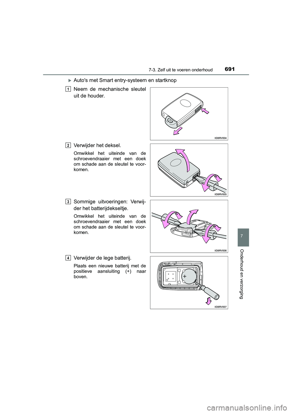 TOYOTA RAV4 2018 Instructieboekje (in Dutch) 6917-3. Zelf uit te voeren onderhoud
RAV4_OM_OM42B70E_(EE)
7
Onderhoud en verzorging
Auto's met Smart entry-systeem en startknop
Neem de mechanische sleutel
uit de houder.
Verwijder het deks TOYOTA RAV4 2018 Instructieboekje (in Dutch) 6917-3. Zelf uit te voeren onderhoud
RAV4_OM_OM42B70E_(EE)
7
Onderhoud en verzorging
Auto's met Smart entry-systeem en startknop
Neem de mechanische sleutel
uit de houder.
Verwijder het deks