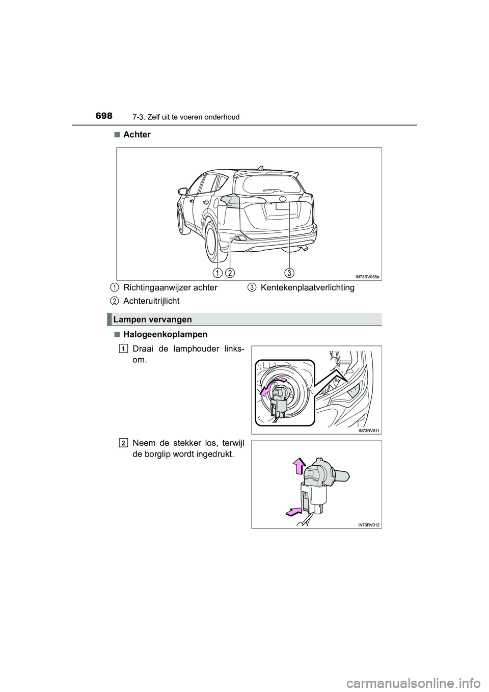 TOYOTA RAV4 2018 Instructieboekje (in Dutch) 6987-3. Zelf uit te voeren onderhoud
RAV4_OM_OM42B70E_(EE)■
Achter
■Halogeenkoplampen
Draai de lamphouder links-
om.
Neem de stekker los, terwijl
de borglip wordt ingedrukt.
Richtingaanwijz TOYOTA RAV4 2018 Instructieboekje (in Dutch) 6987-3. Zelf uit te voeren onderhoud
RAV4_OM_OM42B70E_(EE)■
Achter
■Halogeenkoplampen
Draai de lamphouder links-
om.
Neem de stekker los, terwijl
de borglip wordt ingedrukt.
Richtingaanwijz