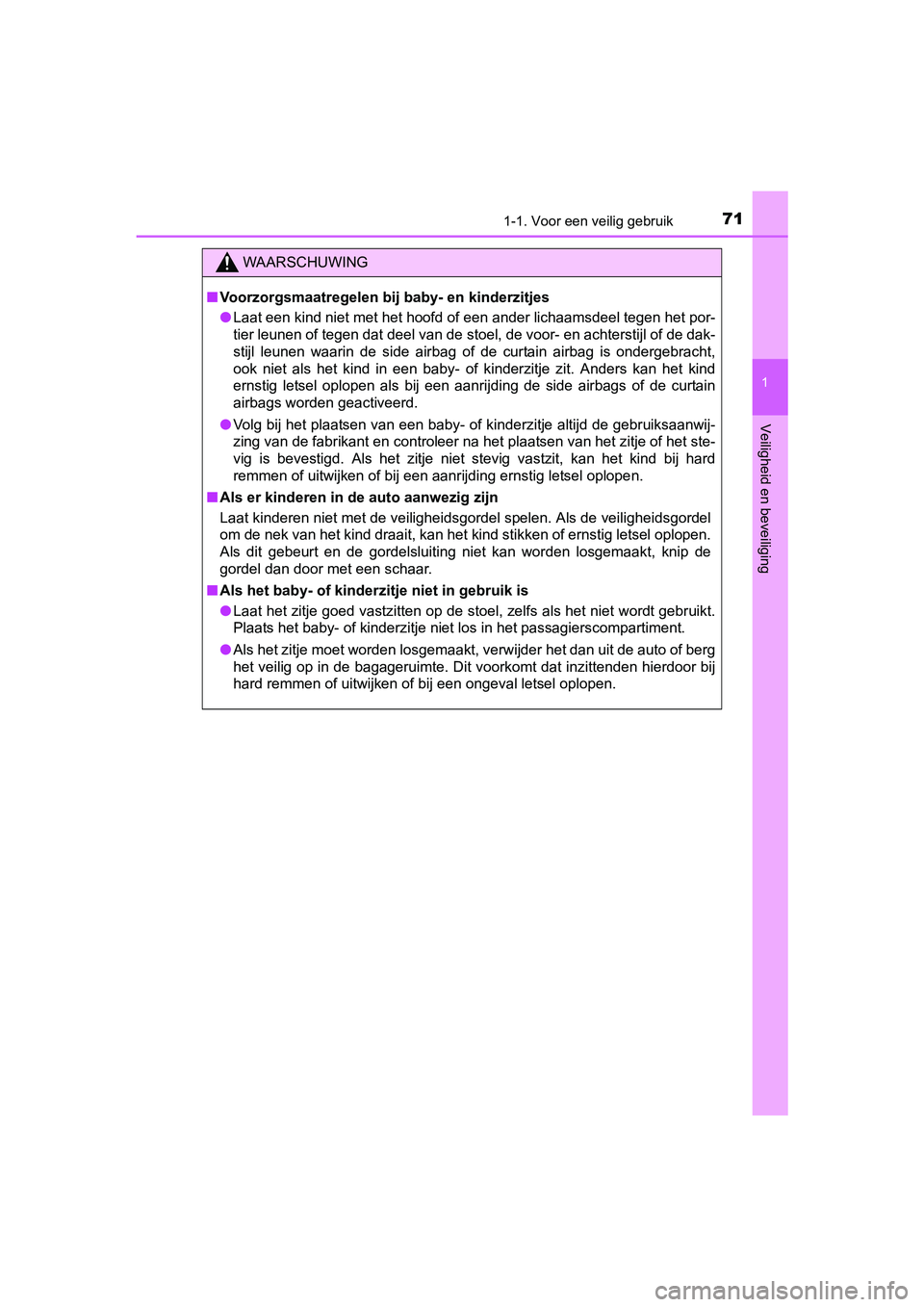 TOYOTA RAV4 2018 Instructieboekje (in Dutch) 711-1. Voor een veilig gebruik
1
RAV4_OM_OM42B70E_(EE)
Veiligheid en beveiliging
WAARSCHUWING
■Voorzorgsmaatregelen bij baby- en kinderzitjes
● Laat een kind niet met het hoofd of een ander lichaa TOYOTA RAV4 2018 Instructieboekje (in Dutch) 711-1. Voor een veilig gebruik
1
RAV4_OM_OM42B70E_(EE)
Veiligheid en beveiliging
WAARSCHUWING
■Voorzorgsmaatregelen bij baby- en kinderzitjes
● Laat een kind niet met het hoofd of een ander lichaa