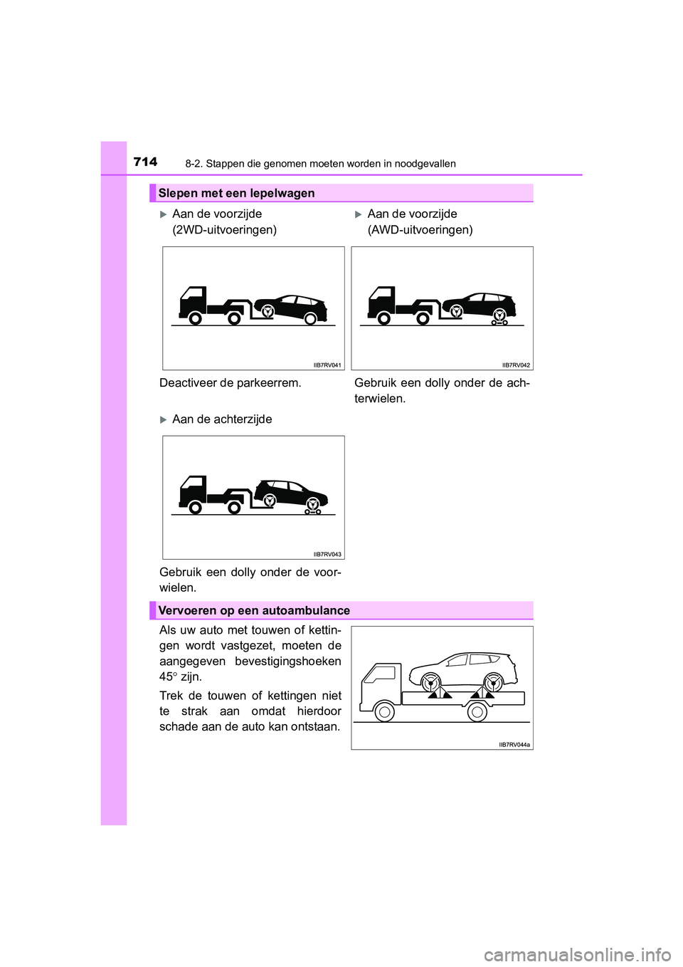 TOYOTA RAV4 2018 Instructieboekje (in Dutch) 7148-2. Stappen die genomen moeten worden in noodgevallen
RAV4_OM_OM42B70E_(EE)
Als uw auto met touwen of kettin-
gen wordt vastgezet, moeten de
aangegeven bevestigingshoeken
45° zijn.
Tre TOYOTA RAV4 2018 Instructieboekje (in Dutch) 7148-2. Stappen die genomen moeten worden in noodgevallen
RAV4_OM_OM42B70E_(EE)
Als uw auto met touwen of kettin-
gen wordt vastgezet, moeten de
aangegeven bevestigingshoeken
45° zijn.
Tre