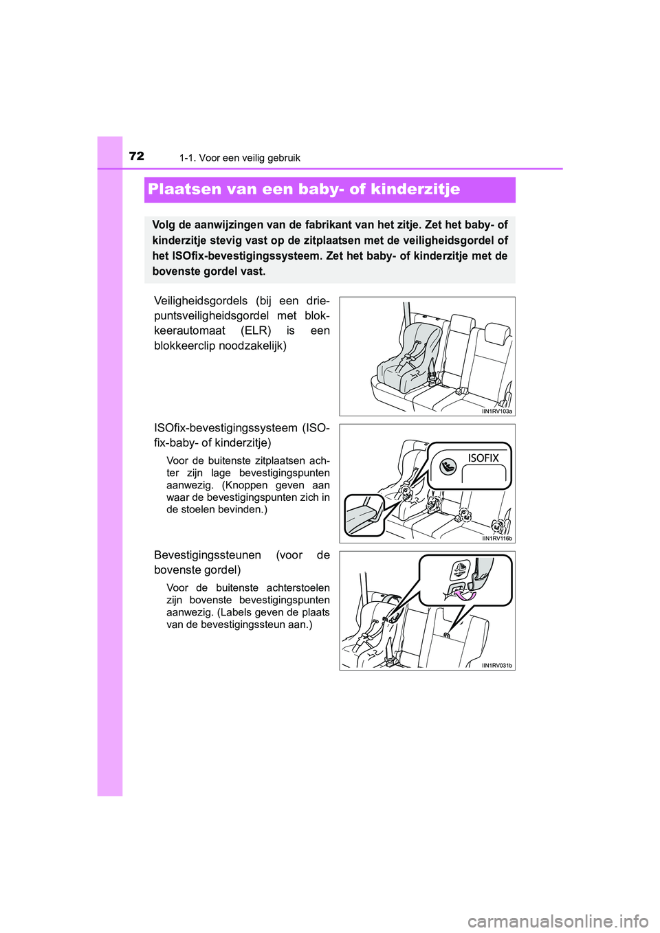 TOYOTA RAV4 2018 Instructieboekje (in Dutch) 721-1. Voor een veilig gebruik
RAV4_OM_OM42B70E_(EE)
Plaatsen van een baby- of kinderzitje
Veiligheidsgordels (bij een drie-
puntsveiligheidsgordel met blok-
keerautomaat (ELR) is een
blokkeer TOYOTA RAV4 2018 Instructieboekje (in Dutch) 721-1. Voor een veilig gebruik
RAV4_OM_OM42B70E_(EE)
Plaatsen van een baby- of kinderzitje
Veiligheidsgordels (bij een drie-
puntsveiligheidsgordel met blok-
keerautomaat (ELR) is een
blokkeer
