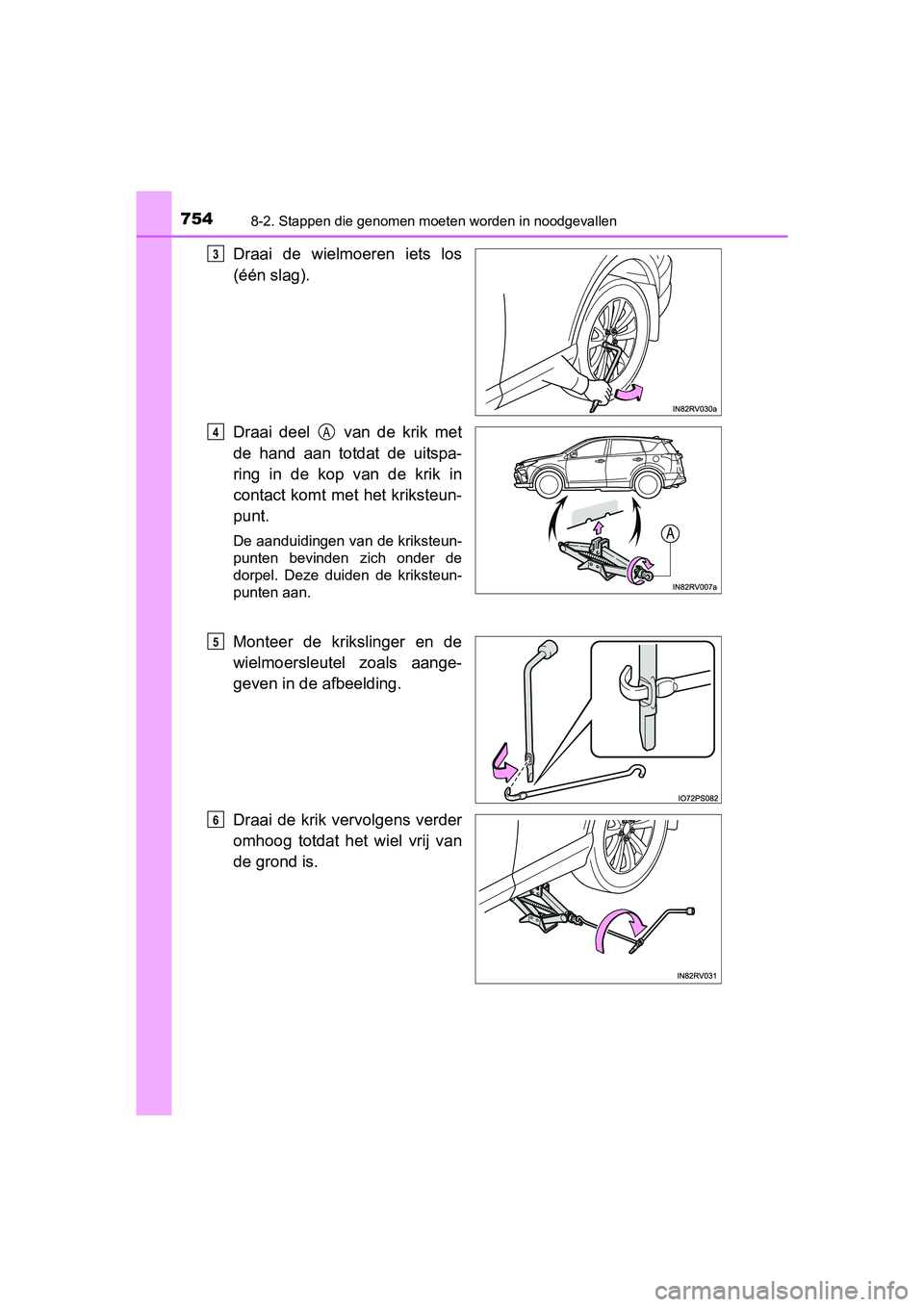 TOYOTA RAV4 2018  Instructieboekje (in Dutch) 7548-2. Stappen die genomen moeten worden in noodgevallen
RAV4_OM_OM42B70E_(EE)
Draai  de  wielmoeren  iets  los
(één slag).
Draai  deel    van  de  krik  met
de  hand  aan  totdat  de  uitspa-
ring