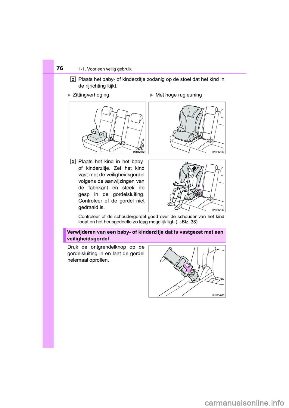 TOYOTA RAV4 2018 Instructieboekje (in Dutch) 761-1. Voor een veilig gebruik
RAV4_OM_OM42B70E_(EE)
Plaats het baby- of kinderzitje zodanig op de stoel dat het kin d in
de rijrichting kijkt.
Plaats het kind in het baby-
of kinderzitje. Zet TOYOTA RAV4 2018 Instructieboekje (in Dutch) 761-1. Voor een veilig gebruik
RAV4_OM_OM42B70E_(EE)
Plaats het baby- of kinderzitje zodanig op de stoel dat het kin d in
de rijrichting kijkt.
Plaats het kind in het baby-
of kinderzitje. Zet