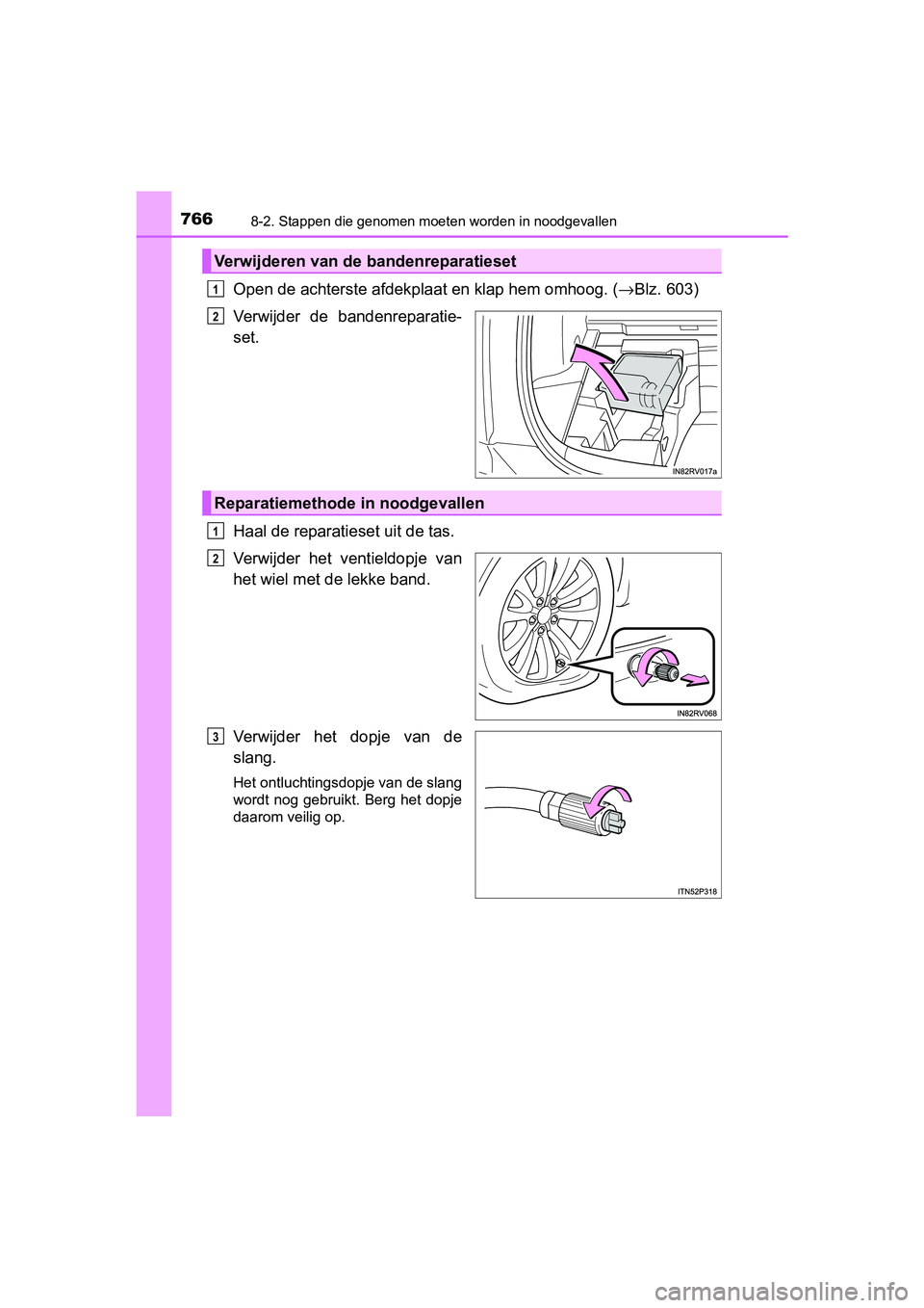 TOYOTA RAV4 2018  Instructieboekje (in Dutch) 7668-2. Stappen die genomen moeten worden in noodgevallen
RAV4_OM_OM42B70E_(EE)
Open de achterste afdekplaat en klap hem omhoog. (→Blz. 603)
Verwijder  de  bandenreparatie-
set.
Haal de reparatieset