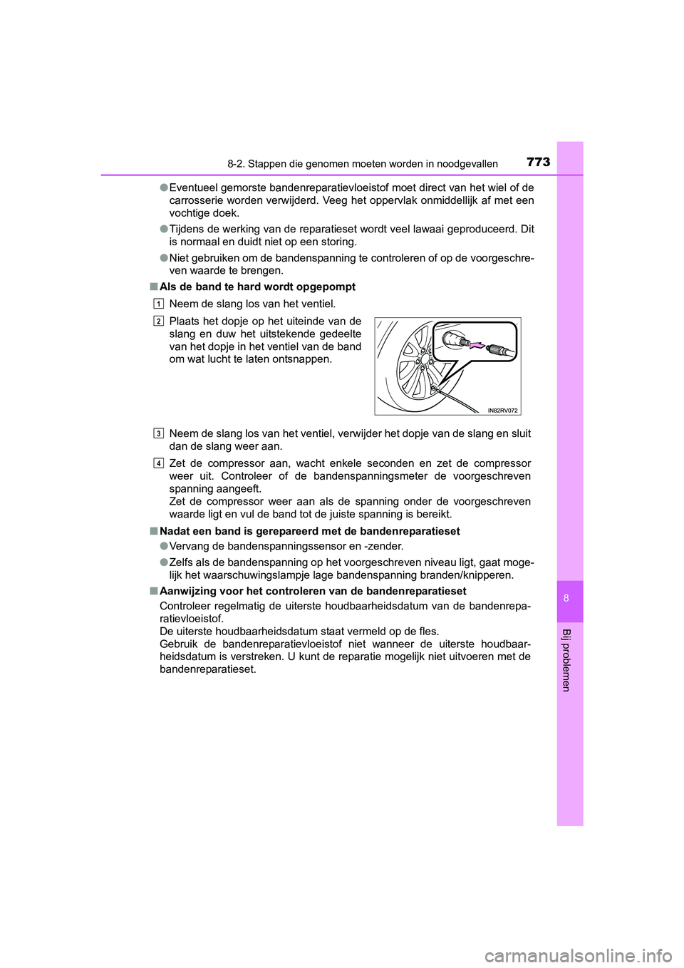 TOYOTA RAV4 2018  Instructieboekje (in Dutch) 7738-2. Stappen die genomen moeten worden in noodgevallen
8
Bij problemen
RAV4_OM_OM42B70E_(EE)●
Eventueel gemorste bandenreparatievloeistof moet direct van het  wiel of de
carrosserie  worden  verw