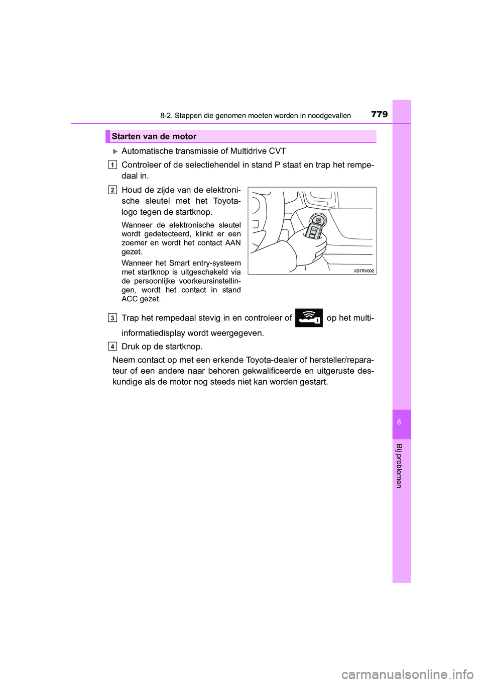 TOYOTA RAV4 2018  Instructieboekje (in Dutch) 7798-2. Stappen die genomen moeten worden in noodgevallen
8
Bij problemen
RAV4_OM_OM42B70E_(EE)
Automatische transmiss ie of Multidrive CVT
Controleer of de selectiehendel in stand P staat en trap 