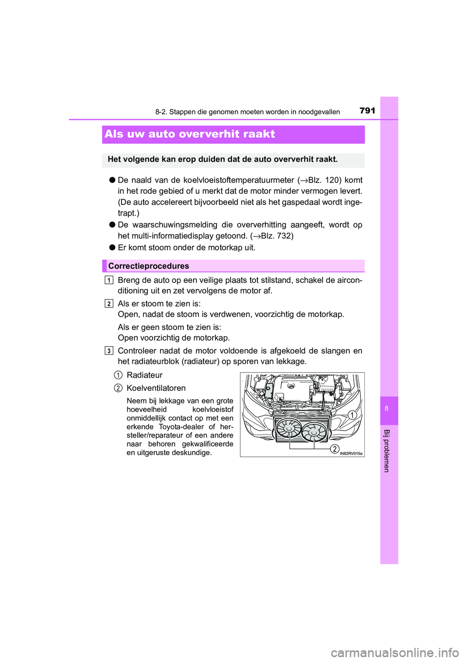 TOYOTA RAV4 2018  Instructieboekje (in Dutch) 7918-2. Stappen die genomen moeten worden in noodgevallen
8
Bij problemen
RAV4_OM_OM42B70E_(EE)
Als uw auto over verhit raakt
●De  naald  van  de  koelvloe istoftemperatuurmeter  (→Blz.  120)  kom