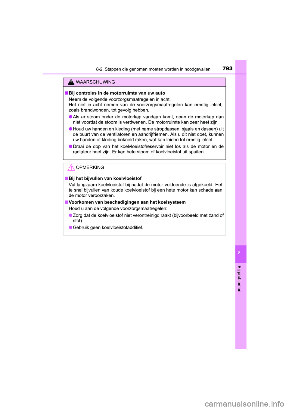 TOYOTA RAV4 2018  Instructieboekje (in Dutch) 7938-2. Stappen die genomen moeten worden in noodgevallen
8
Bij problemen
RAV4_OM_OM42B70E_(EE)
WAARSCHUWING
■Bij controles in de mo torruimte van uw auto
Neem de volgende voorzorgsmaatregelen in ac