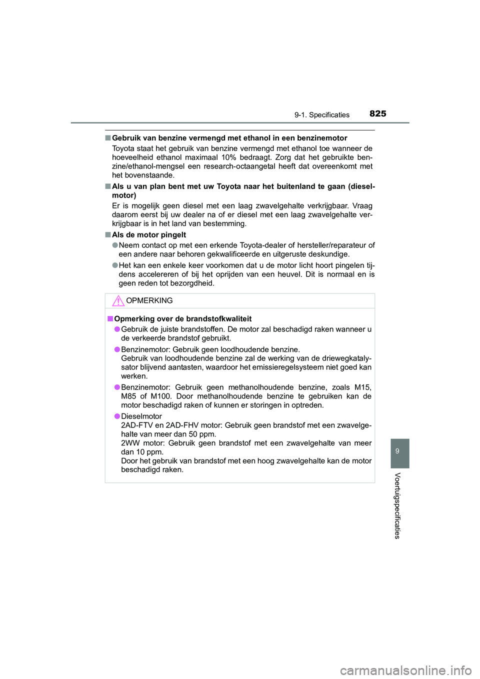 TOYOTA RAV4 2018 Instructieboekje (in Dutch) 8259-1. Specificaties
RAV4_OM_OM42B70E_(EE)
9
Voertuigspecificaties
■Gebruik van benzine vermengd met ethanol in een benzinemotor
Toyota staat het gebruik van benzine vermengd met ethanol toe w ann TOYOTA RAV4 2018 Instructieboekje (in Dutch) 8259-1. Specificaties
RAV4_OM_OM42B70E_(EE)
9
Voertuigspecificaties
■Gebruik van benzine vermengd met ethanol in een benzinemotor
Toyota staat het gebruik van benzine vermengd met ethanol toe w ann