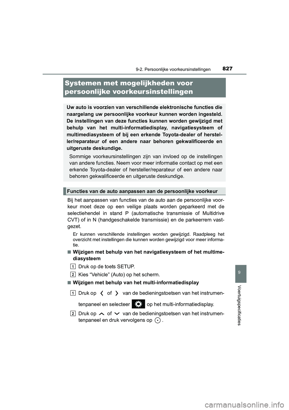 TOYOTA RAV4 2018 Instructieboekje (in Dutch) 8279-2. Persoonlijke voorkeursinstellingen
9
Voertuigspecificaties
RAV4_OM_OM42B70E_(EE)
Systemen met moge lijkheden voor
persoonlijke voorkeursinstellingen
Bij het aanpassen van functies van de aut TOYOTA RAV4 2018 Instructieboekje (in Dutch) 8279-2. Persoonlijke voorkeursinstellingen
9
Voertuigspecificaties
RAV4_OM_OM42B70E_(EE)
Systemen met moge lijkheden voor
persoonlijke voorkeursinstellingen
Bij het aanpassen van functies van de aut