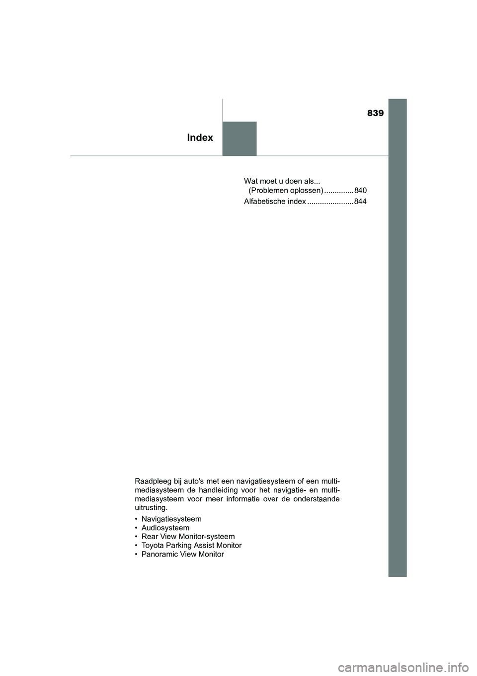 TOYOTA RAV4 2018 Instructieboekje (in Dutch) 839
Index
RAV4_OM_OM42B70E_(EE)Wat moet u doen als...
(Problemen oplossen) .............. 840
Alfabetische index ...................... 844
Raadpleeg bij auto's met een navigatiesysteem of een mu TOYOTA RAV4 2018 Instructieboekje (in Dutch) 839
Index
RAV4_OM_OM42B70E_(EE)Wat moet u doen als...
(Problemen oplossen) .............. 840
Alfabetische index ...................... 844
Raadpleeg bij auto's met een navigatiesysteem of een mu