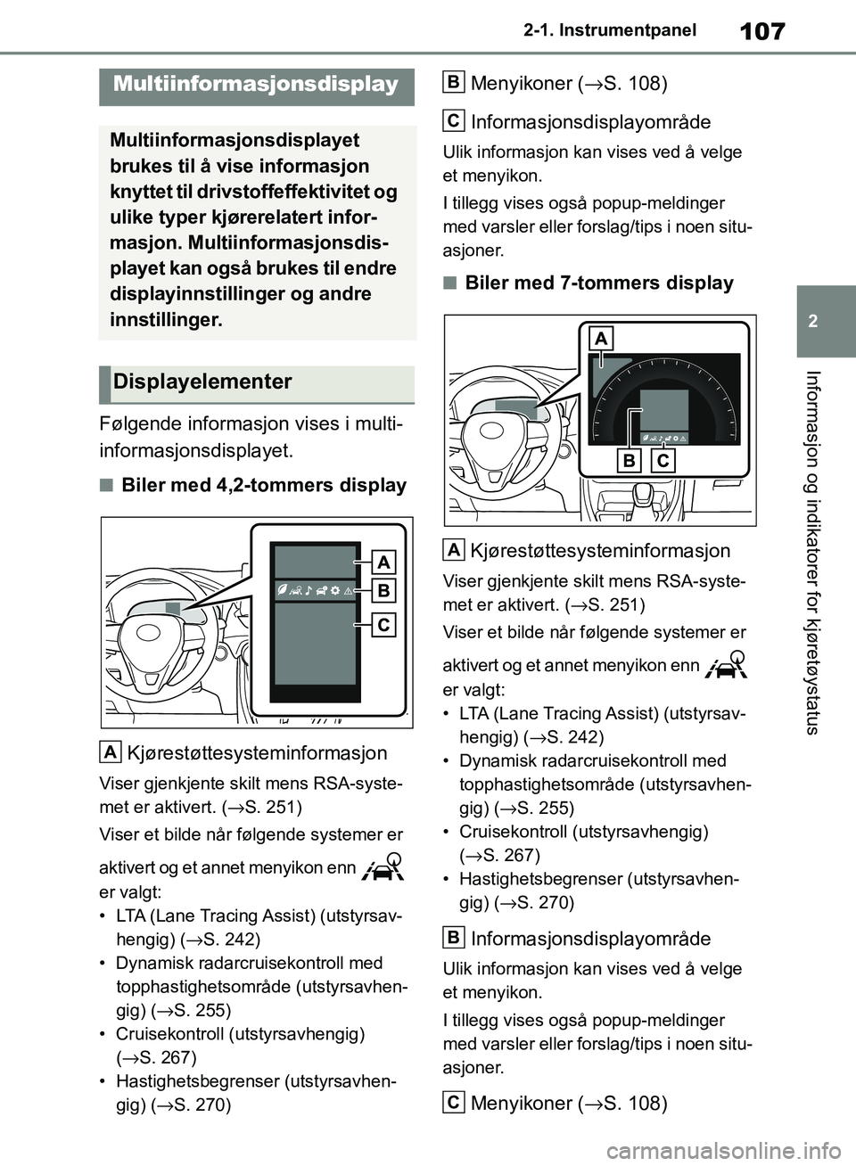 TOYOTA RAV4 2018 Instruksjoner for bruk (in Norwegian) 107
2
OM42B46NO
2-1. Instrumentpanel
Informasjon og indikatorer for kjøretøystatus
Følgende informasjon vises i multi-
informasjonsdisplayet.
■Biler med 4,2-tommers display
Kjørestøttesysteminf TOYOTA RAV4 2018 Instruksjoner for bruk (in Norwegian) 107
2
OM42B46NO
2-1. Instrumentpanel
Informasjon og indikatorer for kjøretøystatus
Følgende informasjon vises i multi-
informasjonsdisplayet.
■Biler med 4,2-tommers display
Kjørestøttesysteminf