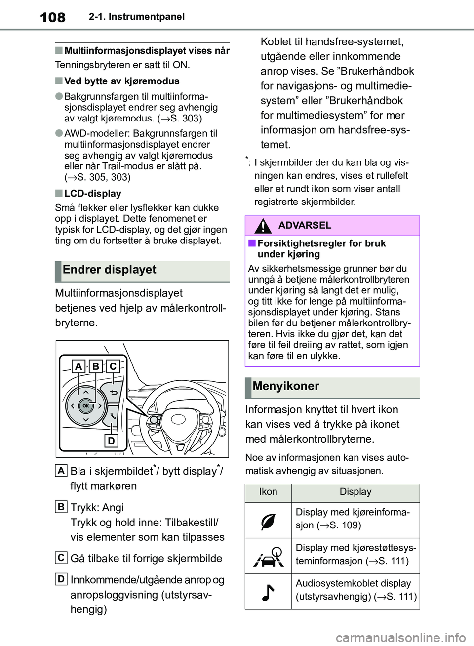 TOYOTA RAV4 2018 Instruksjoner for bruk (in Norwegian) 108
OM42B46NO
2-1. Instrumentpanel
■Multiinformasjonsdisplayet vises når
Tenningsbryteren er satt til ON.
■Ved bytte av kjøremodus
●Bakgrunnsfargen ti l multiinforma-
sjonsdisplayet endrer seg TOYOTA RAV4 2018 Instruksjoner for bruk (in Norwegian) 108
OM42B46NO
2-1. Instrumentpanel
■Multiinformasjonsdisplayet vises når
Tenningsbryteren er satt til ON.
■Ved bytte av kjøremodus
●Bakgrunnsfargen ti l multiinforma-
sjonsdisplayet endrer seg