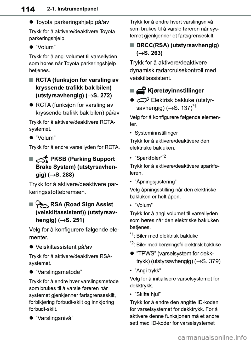 TOYOTA RAV4 2018 Instruksjoner for bruk (in Norwegian) 114
OM42B46NO
2-1. Instrumentpanel
Toyota parkeringshjelp på/av
Trykk for å aktivere/deaktivere Toyota
parkeringshjelp.
”Volum”
Trykk for å angi volu met til varsellyden
som høres når TOYOTA RAV4 2018 Instruksjoner for bruk (in Norwegian) 114
OM42B46NO
2-1. Instrumentpanel
Toyota parkeringshjelp på/av
Trykk for å aktivere/deaktivere Toyota
parkeringshjelp.
”Volum”
Trykk for å angi volu met til varsellyden
som høres når