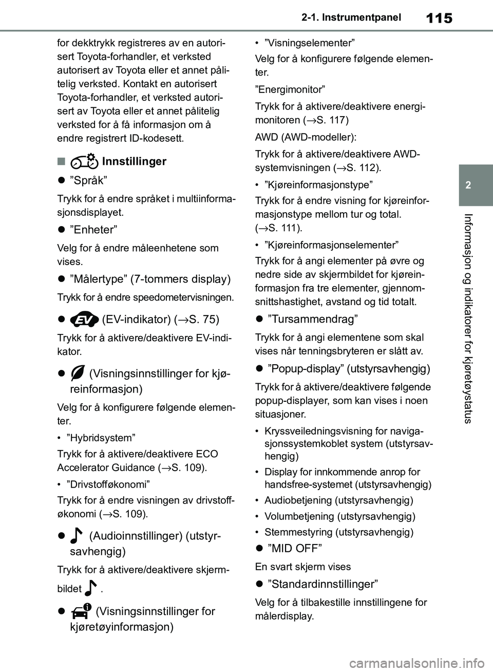 TOYOTA RAV4 2018 Instruksjoner for bruk (in Norwegian) 115
2
OM42B46NO
2-1. Instrumentpanel
Informasjon og indikatorer for kjøretøystatus
for dekktrykk registreres av en autori-
sert Toyota-forhandler, et verksted
autorisert av Toyota eller et annet p TOYOTA RAV4 2018 Instruksjoner for bruk (in Norwegian) 115
2
OM42B46NO
2-1. Instrumentpanel
Informasjon og indikatorer for kjøretøystatus
for dekktrykk registreres av en autori-
sert Toyota-forhandler, et verksted
autorisert av Toyota eller et annet p