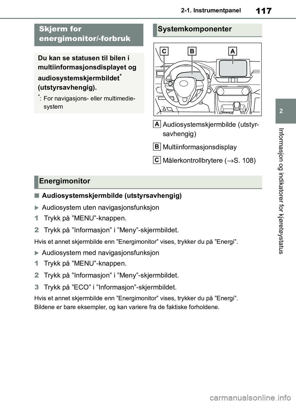 TOYOTA RAV4 2018 Instruksjoner for bruk (in Norwegian) 117
2
OM42B46NO
2-1. Instrumentpanel
Informasjon og indikatorer for kjøretøystatusAudiosystemskjermbilde (utstyr-
savhengig)
Multiinformasjonsdisplay
Målerkontrollbrytere (→S. 108)
■Audiosystem TOYOTA RAV4 2018 Instruksjoner for bruk (in Norwegian) 117
2
OM42B46NO
2-1. Instrumentpanel
Informasjon og indikatorer for kjøretøystatusAudiosystemskjermbilde (utstyr-
savhengig)
Multiinformasjonsdisplay
Målerkontrollbrytere (→S. 108)
■Audiosystem