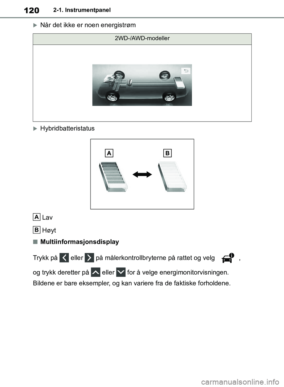 TOYOTA RAV4 2018 Instruksjoner for bruk (in Norwegian) 120
OM42B46NO
2-1. Instrumentpanel
Når det ikke er noen energistrøm
HybridbatteristatusLav
Høyt
■Multiinformasjonsdisplay
Trykk på eller på målerkontrollb ryterne på rattet og velg TOYOTA RAV4 2018 Instruksjoner for bruk (in Norwegian) 120
OM42B46NO
2-1. Instrumentpanel
Når det ikke er noen energistrøm
HybridbatteristatusLav
Høyt
■Multiinformasjonsdisplay
Trykk på eller på målerkontrollb ryterne på rattet og velg