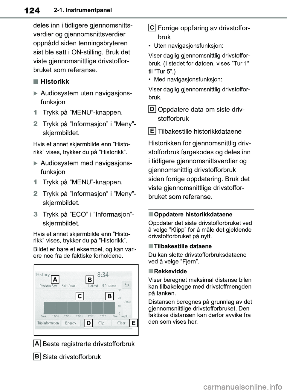 TOYOTA RAV4 2018 Instruksjoner for bruk (in Norwegian) 124
OM42B46NO
2-1. Instrumentpanel
deles inn i tidligere gjennomsnitts-
verdier og gjennomsnittsverdier
oppnådd siden tenningsbryteren
sist ble satt i ON-stilling. Bruk det
viste gjennomsnittlige TOYOTA RAV4 2018 Instruksjoner for bruk (in Norwegian) 124
OM42B46NO
2-1. Instrumentpanel
deles inn i tidligere gjennomsnitts-
verdier og gjennomsnittsverdier
oppnådd siden tenningsbryteren
sist ble satt i ON-stilling. Bruk det
viste gjennomsnittlige
