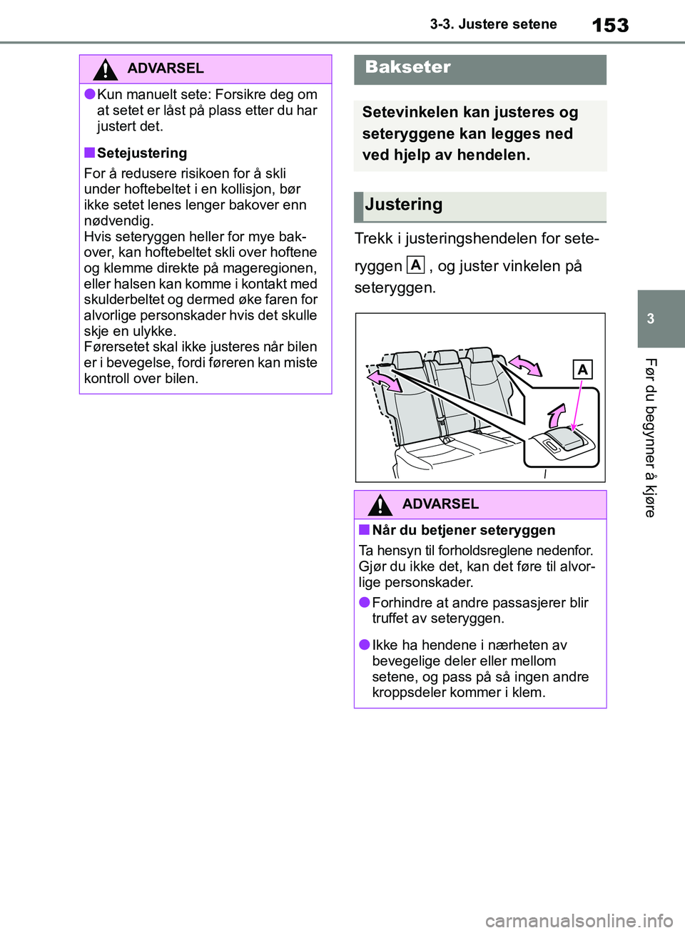 TOYOTA RAV4 2018 Instruksjoner for bruk (in Norwegian) 153
3
OM42B46NO
3-3. Justere setene
Før du begynner å kjøre
Trekk i justeringshendelen for sete-
ryggen , og juster vinkelen på
seteryggen.
ADVARSEL
●Kun manuelt sete: Forsikre deg om
at sete TOYOTA RAV4 2018 Instruksjoner for bruk (in Norwegian) 153
3
OM42B46NO
3-3. Justere setene
Før du begynner å kjøre
Trekk i justeringshendelen for sete-
ryggen , og juster vinkelen på
seteryggen.
ADVARSEL
●Kun manuelt sete: Forsikre deg om
at sete