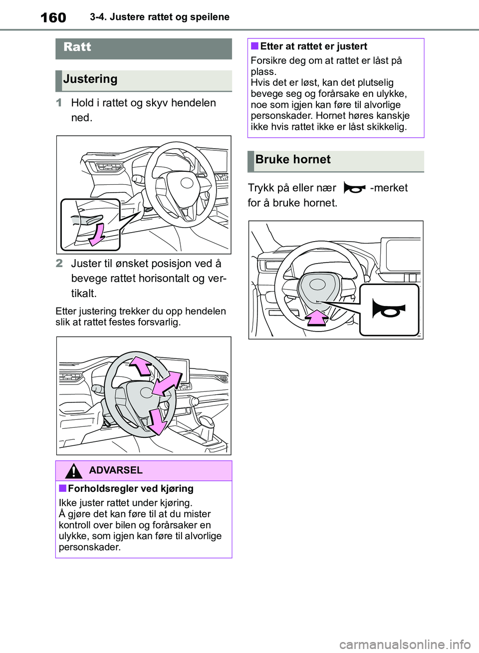 TOYOTA RAV4 2018 Instruksjoner for bruk (in Norwegian) 160
OM42B46NO
3-4. Justere rattet og speilene
3-4.Justere rattet og speilene
1Hold i rattet og skyv hendelen
ned.
2 Juster til ønsket posisjon ved å
bevege rattet horisontalt og ver-
tikalt.
Etter TOYOTA RAV4 2018 Instruksjoner for bruk (in Norwegian) 160
OM42B46NO
3-4. Justere rattet og speilene
3-4.Justere rattet og speilene
1Hold i rattet og skyv hendelen
ned.
2 Juster til ønsket posisjon ved å
bevege rattet horisontalt og ver-
tikalt.
Etter