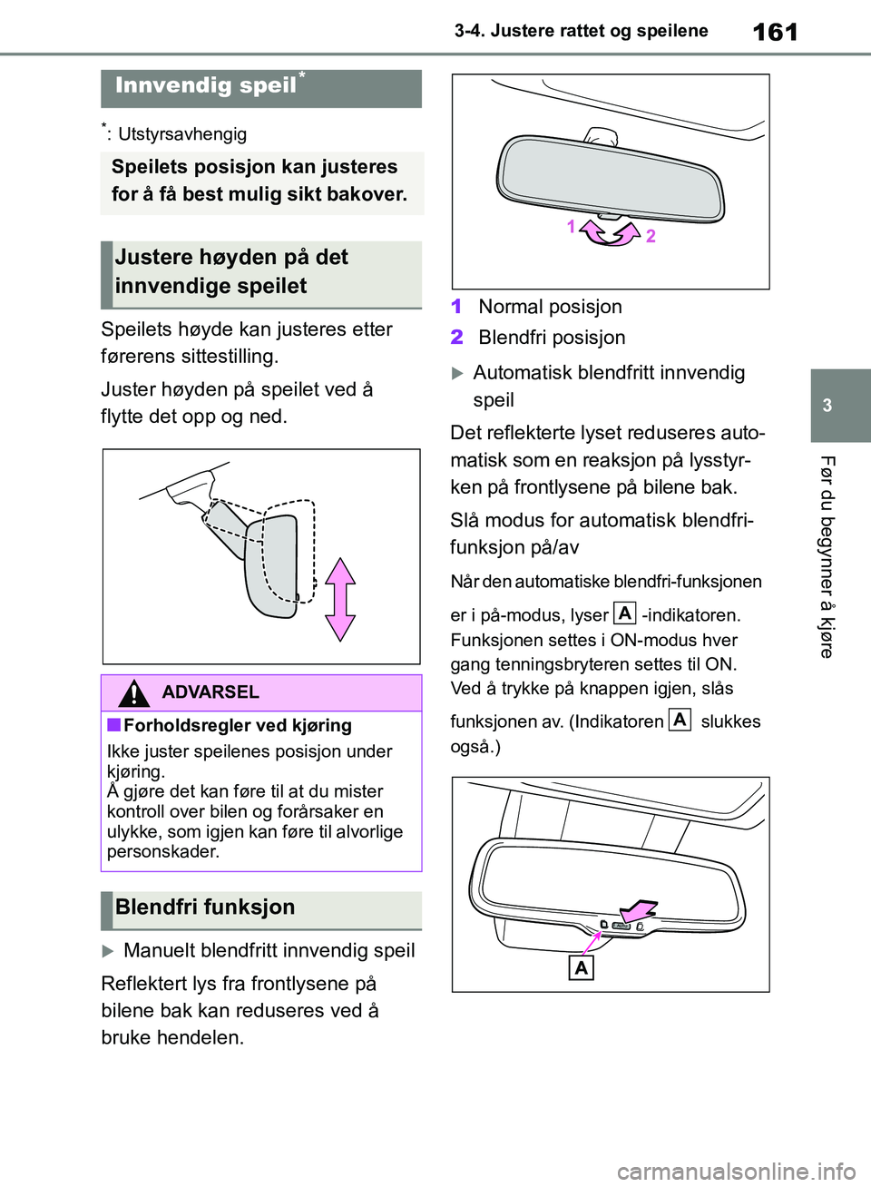 TOYOTA RAV4 2018 Instruksjoner for bruk (in Norwegian) 161
3
OM42B46NO
3-4. Justere rattet og speilene
Før du begynner å kjøre
*: Utstyrsavhengig
Speilets høyde kan justeres etter
førerens sittestilling.
Juster høyden på speilet ved å
flytte det TOYOTA RAV4 2018 Instruksjoner for bruk (in Norwegian) 161
3
OM42B46NO
3-4. Justere rattet og speilene
Før du begynner å kjøre
*: Utstyrsavhengig
Speilets høyde kan justeres etter
førerens sittestilling.
Juster høyden på speilet ved å
flytte det