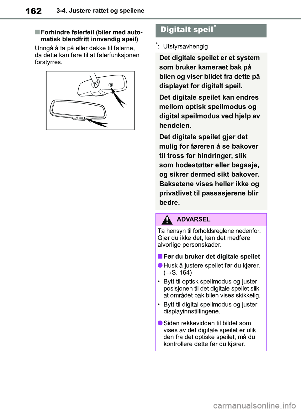 TOYOTA RAV4 2018 Instruksjoner for bruk (in Norwegian) 162
OM42B46NO
3-4. Justere rattet og speilene
■Forhindre følerfeil (biler med auto-
matisk blendfritt innvendig speil)
Unngå å ta på eller dekke til følerne,
da dette kan føre til at følerfu TOYOTA RAV4 2018 Instruksjoner for bruk (in Norwegian) 162
OM42B46NO
3-4. Justere rattet og speilene
■Forhindre følerfeil (biler med auto-
matisk blendfritt innvendig speil)
Unngå å ta på eller dekke til følerne,
da dette kan føre til at følerfu