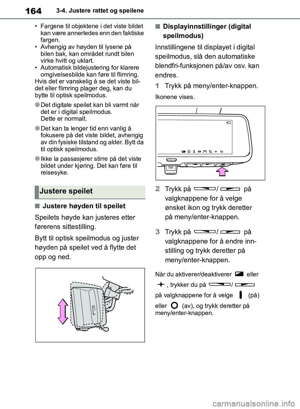 TOYOTA RAV4 2018 Instruksjoner for bruk (in Norwegian) 164
OM42B46NO
3-4. Justere rattet og speilene
• Fargene til objektene i det viste bildet
kan være annerledes enn den faktiske
fargen.
• Avhengig av høyden til lysene på bilen bak, kan områ TOYOTA RAV4 2018 Instruksjoner for bruk (in Norwegian) 164
OM42B46NO
3-4. Justere rattet og speilene
• Fargene til objektene i det viste bildet
kan være annerledes enn den faktiske
fargen.
• Avhengig av høyden til lysene på bilen bak, kan områ