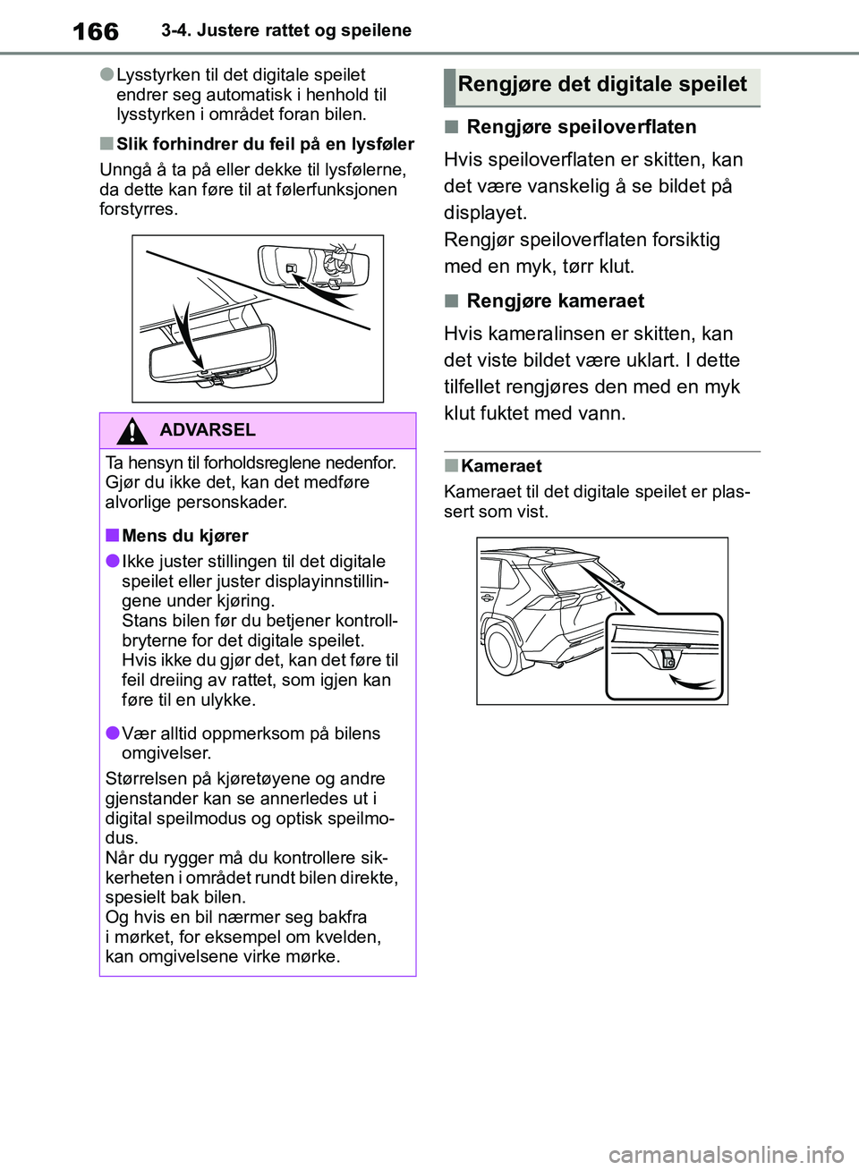 TOYOTA RAV4 2018 Instruksjoner for bruk (in Norwegian) 166
OM42B46NO
3-4. Justere rattet og speilene
●Lysstyrken til det digitale speilet
endrer seg automatisk i henhold til
lysstyrken i området foran bilen.
■Slik forhindrer du feil på en lysføle TOYOTA RAV4 2018 Instruksjoner for bruk (in Norwegian) 166
OM42B46NO
3-4. Justere rattet og speilene
●Lysstyrken til det digitale speilet
endrer seg automatisk i henhold til
lysstyrken i området foran bilen.
■Slik forhindrer du feil på en lysføle