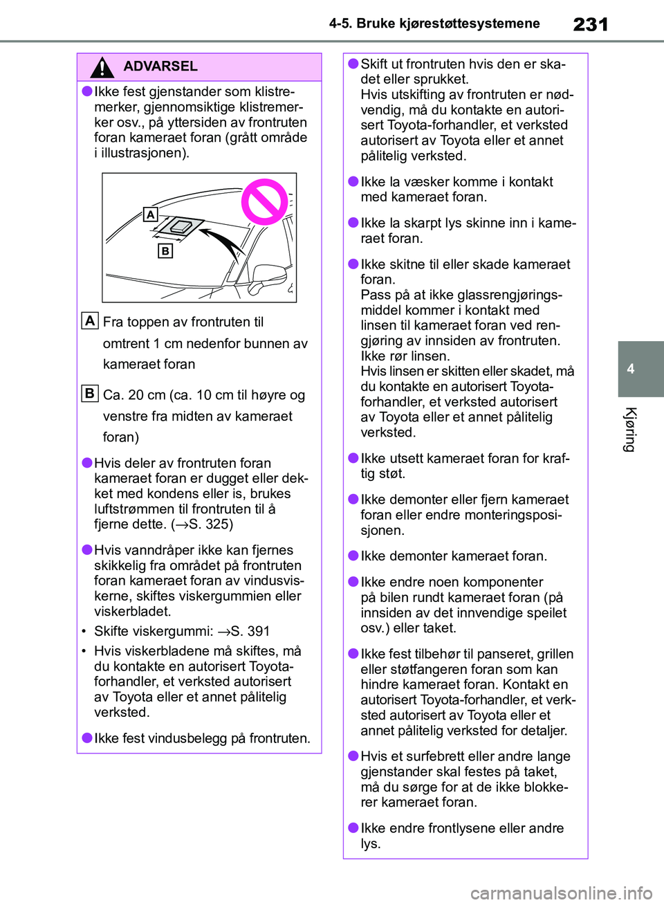 TOYOTA RAV4 2018 Instruksjoner for bruk (in Norwegian) 231
4
OM42B46NO
4-5. Bruke kjørestøttesystemene
Kjøring
ADVARSEL
●Ikke fest gjenstander som klistre-
merker, gjennomsiktige klistremer-
ker osv., på yttersiden av frontruten
foran kameraet fora TOYOTA RAV4 2018 Instruksjoner for bruk (in Norwegian) 231
4
OM42B46NO
4-5. Bruke kjørestøttesystemene
Kjøring
ADVARSEL
●Ikke fest gjenstander som klistre-
merker, gjennomsiktige klistremer-
ker osv., på yttersiden av frontruten
foran kameraet fora