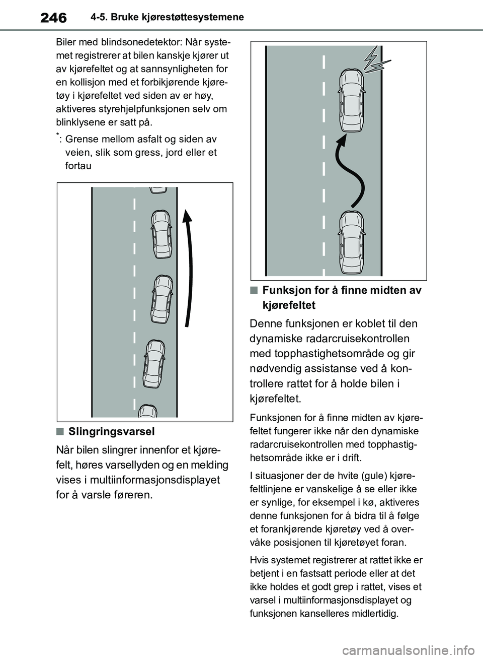 TOYOTA RAV4 2018 Instruksjoner for bruk (in Norwegian) 246
OM42B46NO
4-5. Bruke kjørestøttesystemene
Biler med blindsone detektor: Når syste-
met registrerer at bile n kanskje kjører ut
av kjørefeltet og at sannsynligheten for
en kollisjon med et f TOYOTA RAV4 2018 Instruksjoner for bruk (in Norwegian) 246
OM42B46NO
4-5. Bruke kjørestøttesystemene
Biler med blindsone detektor: Når syste-
met registrerer at bile n kanskje kjører ut
av kjørefeltet og at sannsynligheten for
en kollisjon med et f