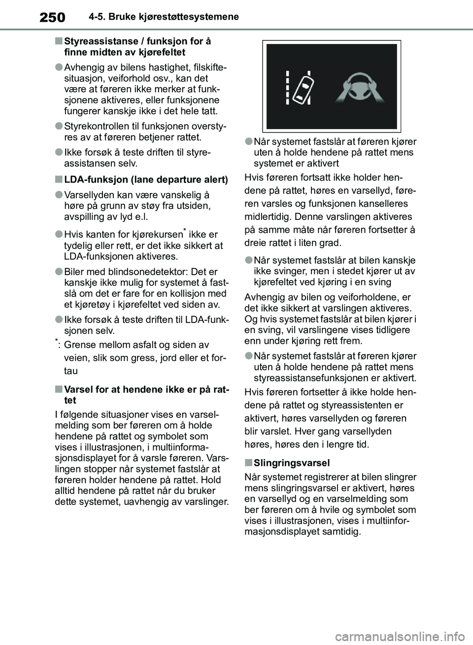 TOYOTA RAV4 2018 Instruksjoner for bruk (in Norwegian) 250
OM42B46NO
4-5. Bruke kjørestøttesystemene
■Styreassistanse / funksjon for å
finne midten av kjørefeltet
●Avhengig av bilens hastighet, filskifte-
situasjon, veiforhold osv., kan det
vær TOYOTA RAV4 2018 Instruksjoner for bruk (in Norwegian) 250
OM42B46NO
4-5. Bruke kjørestøttesystemene
■Styreassistanse / funksjon for å
finne midten av kjørefeltet
●Avhengig av bilens hastighet, filskifte-
situasjon, veiforhold osv., kan det
vær