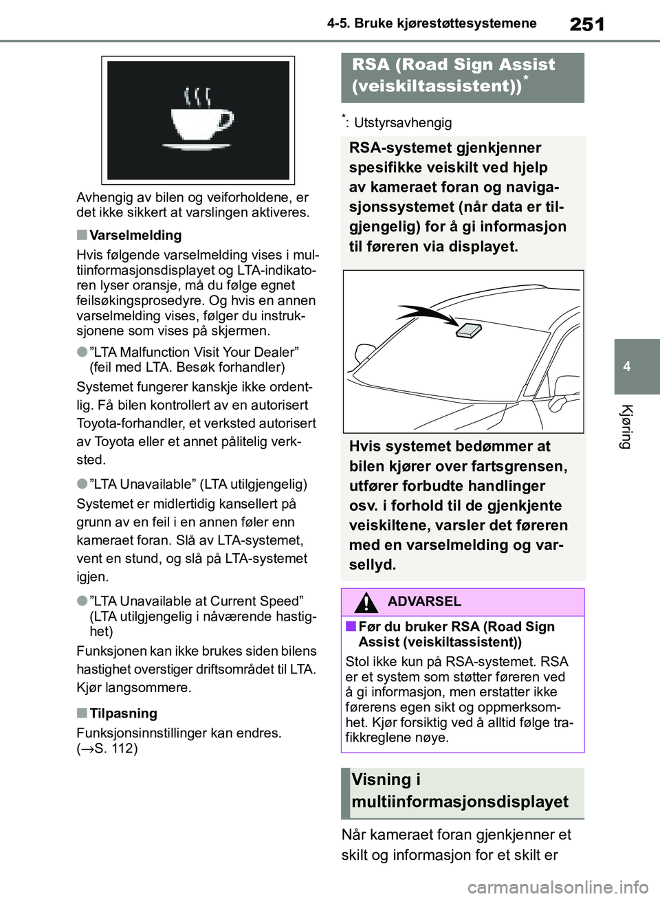 TOYOTA RAV4 2018 Instruksjoner for bruk (in Norwegian) 251
4
OM42B46NO
4-5. Bruke kjørestøttesystemene
Kjøring
Avhengig av bilen og veiforholdene, er
det ikke sikkert at varslingen aktiveres.
■Varselmelding
Hvis følgende varselmelding vises i mul-
TOYOTA RAV4 2018 Instruksjoner for bruk (in Norwegian) 251
4
OM42B46NO
4-5. Bruke kjørestøttesystemene
Kjøring
Avhengig av bilen og veiforholdene, er
det ikke sikkert at varslingen aktiveres.
■Varselmelding
Hvis følgende varselmelding vises i mul-